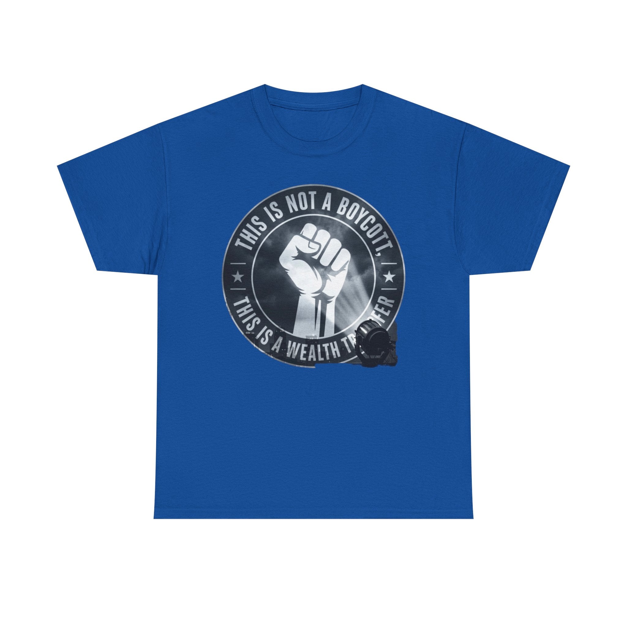 Pro-Union Fist T-Shirt — "This Is Not a Boycott, This Is a Wealth Transfer"