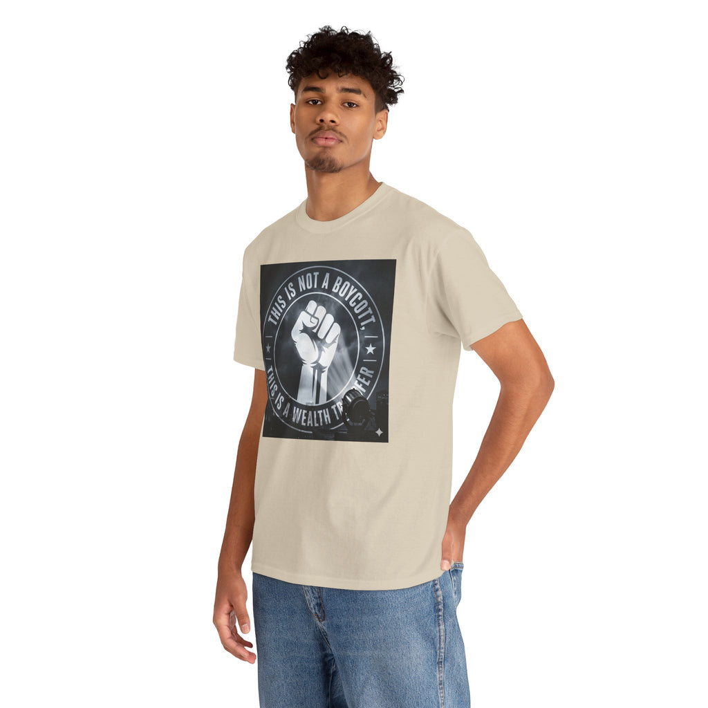 Pro-Union Fist T-Shirt — "This Is Not a Boycott, This Is a Wealth Transfer"