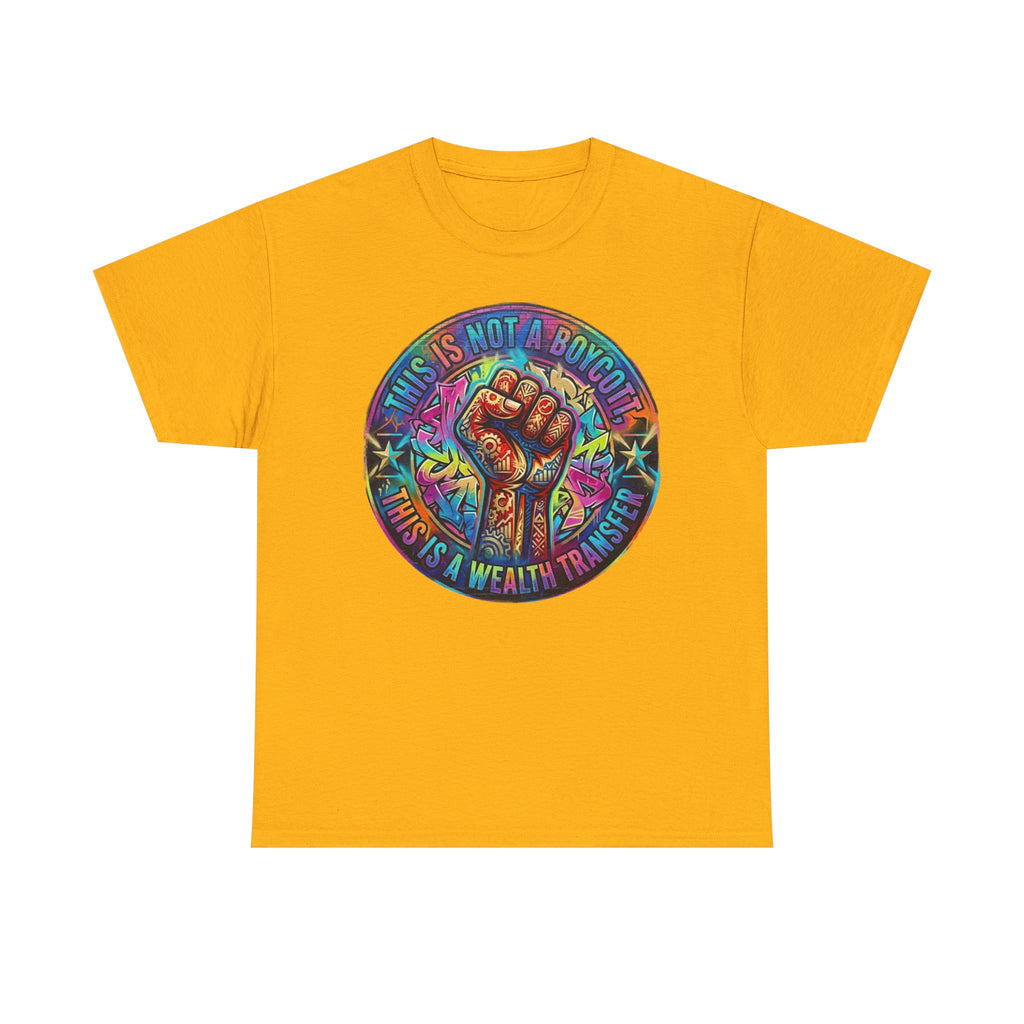 Fist of Strength Graphic Tee — “This Is Not A Boycott, This Is A Wealth Transfer”
