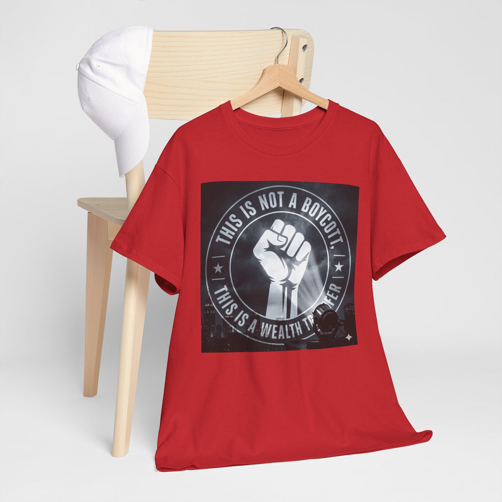 Pro-Union Fist T-Shirt — "This Is Not a Boycott, This Is a Wealth Transfer"