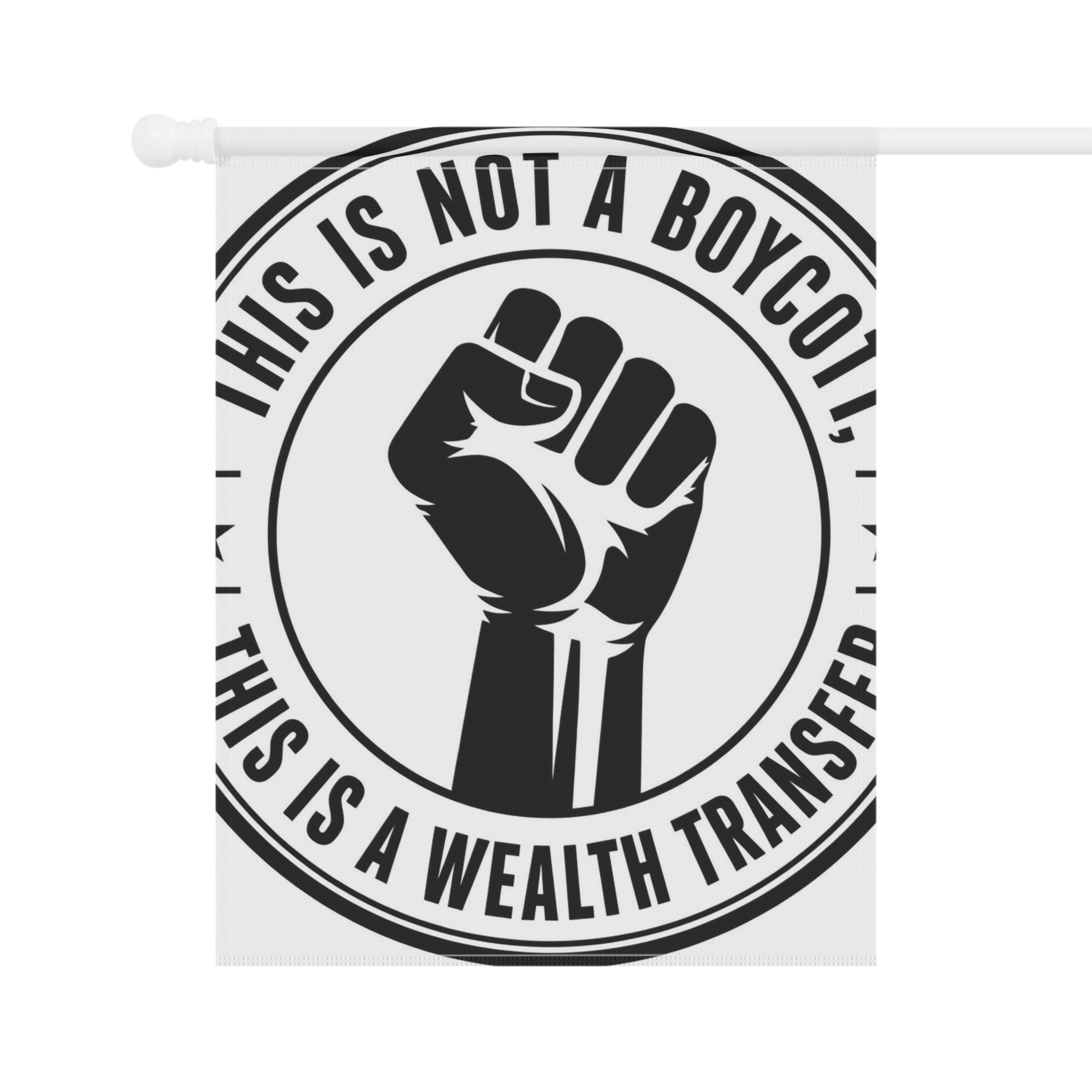 Copy of Garden Flag — "This Is Not a Boycott, This Is a Wealth Transfer" Raised Fist Banner
