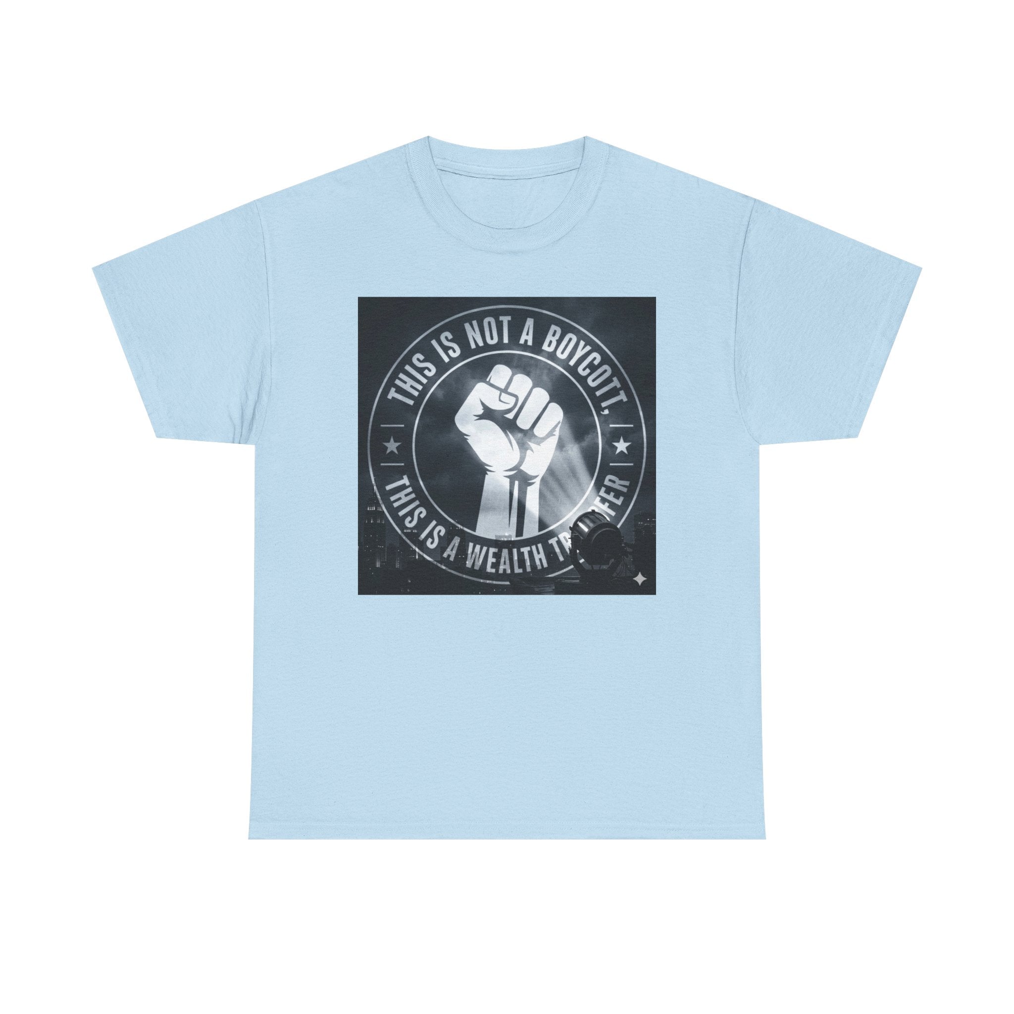 Pro-Union Fist T-Shirt — "This Is Not a Boycott, This Is a Wealth Transfer"