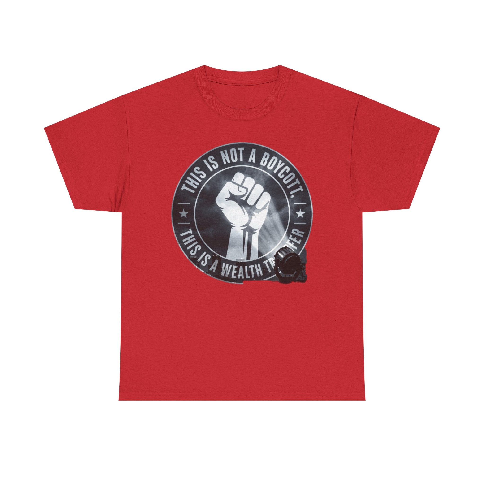 Pro-Union Fist T-Shirt — "This Is Not a Boycott, This Is a Wealth Transfer"