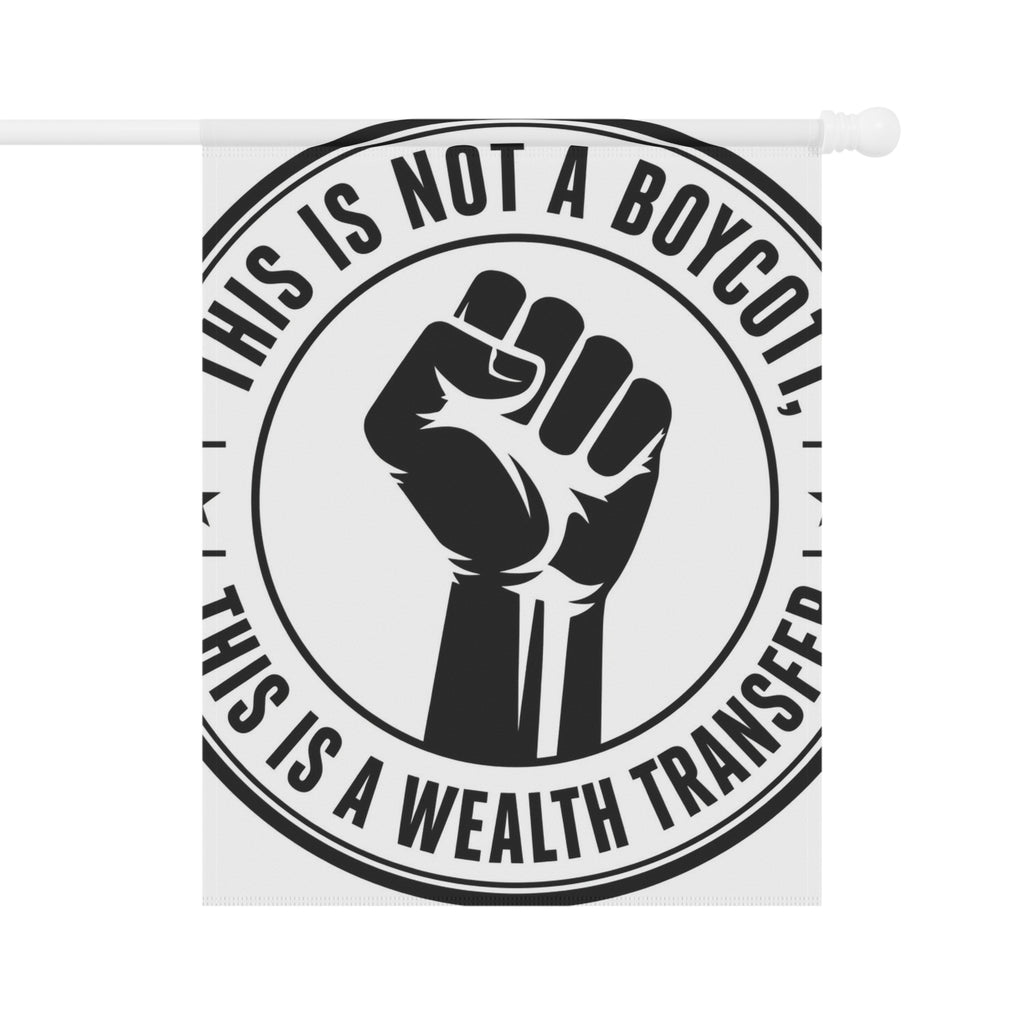 Copy of Garden Flag — "This Is Not a Boycott, This Is a Wealth Transfer" Raised Fist Banner