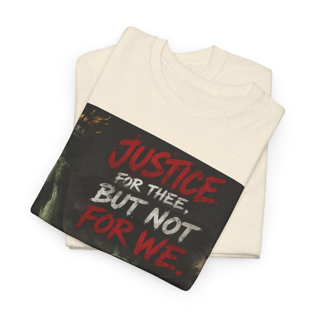 Protest Justice T-Shirt — “Justice For Thee, But Not For We” Graphic Tee