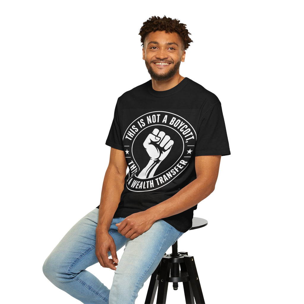 Protest Fist T-Shirt — "This Is Not A Boycott, This Is A Wealth Transfer"