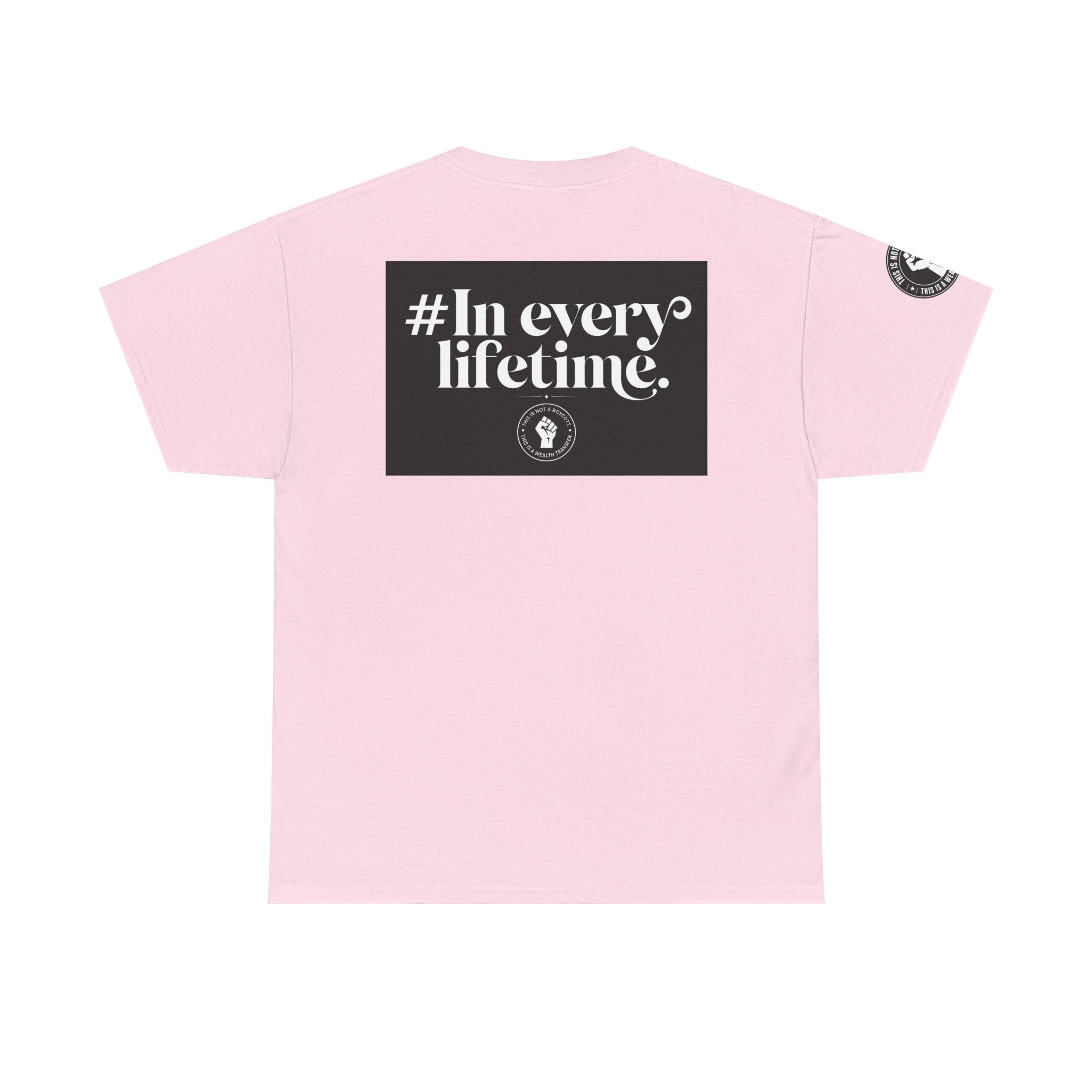 Political Protest Tee — “This Is Not a Boycott, This Is a Wealth Transfer” Shirt (Back: #InEveryLifetime)