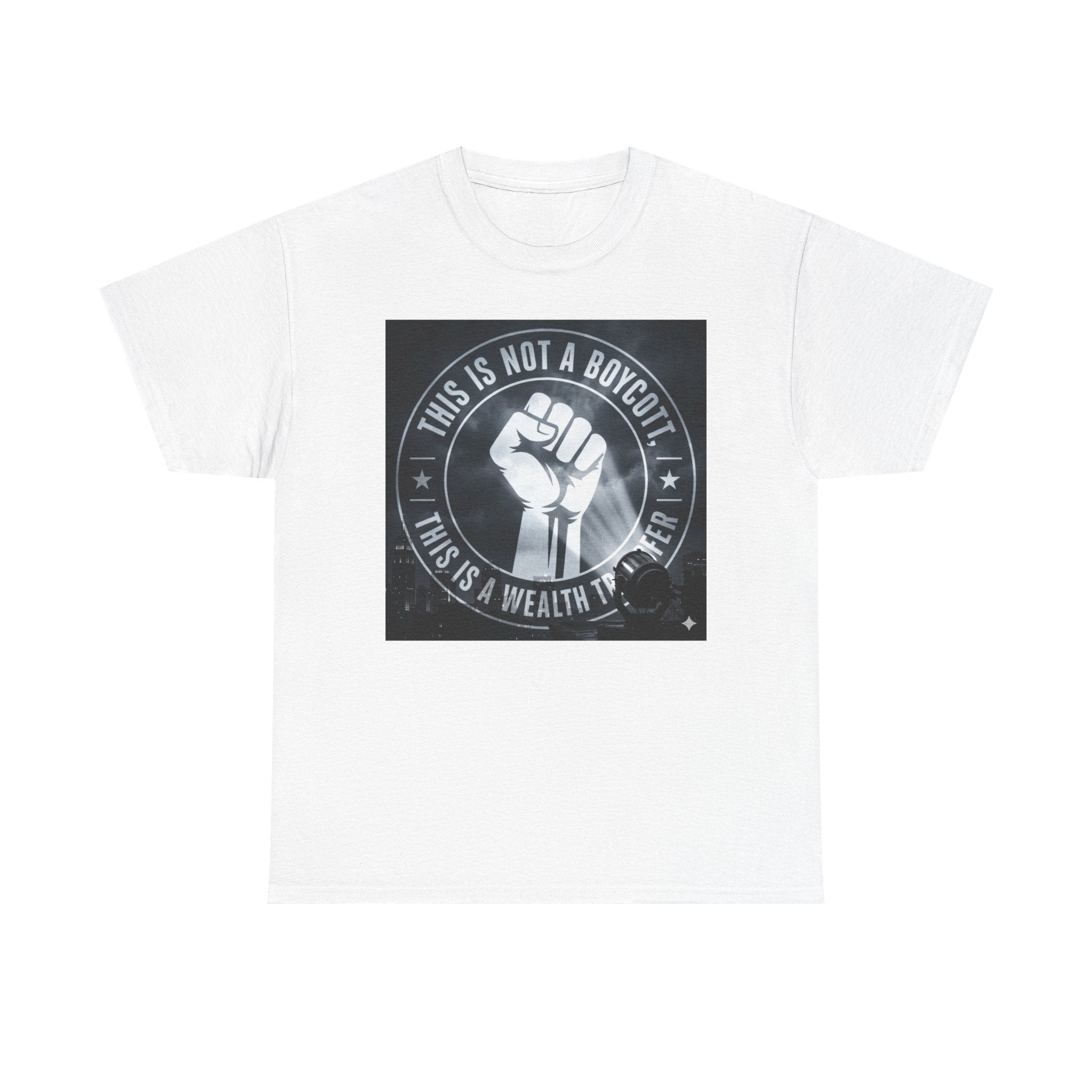 Pro-Union Fist T-Shirt — "This Is Not a Boycott, This Is a Wealth Transfer"