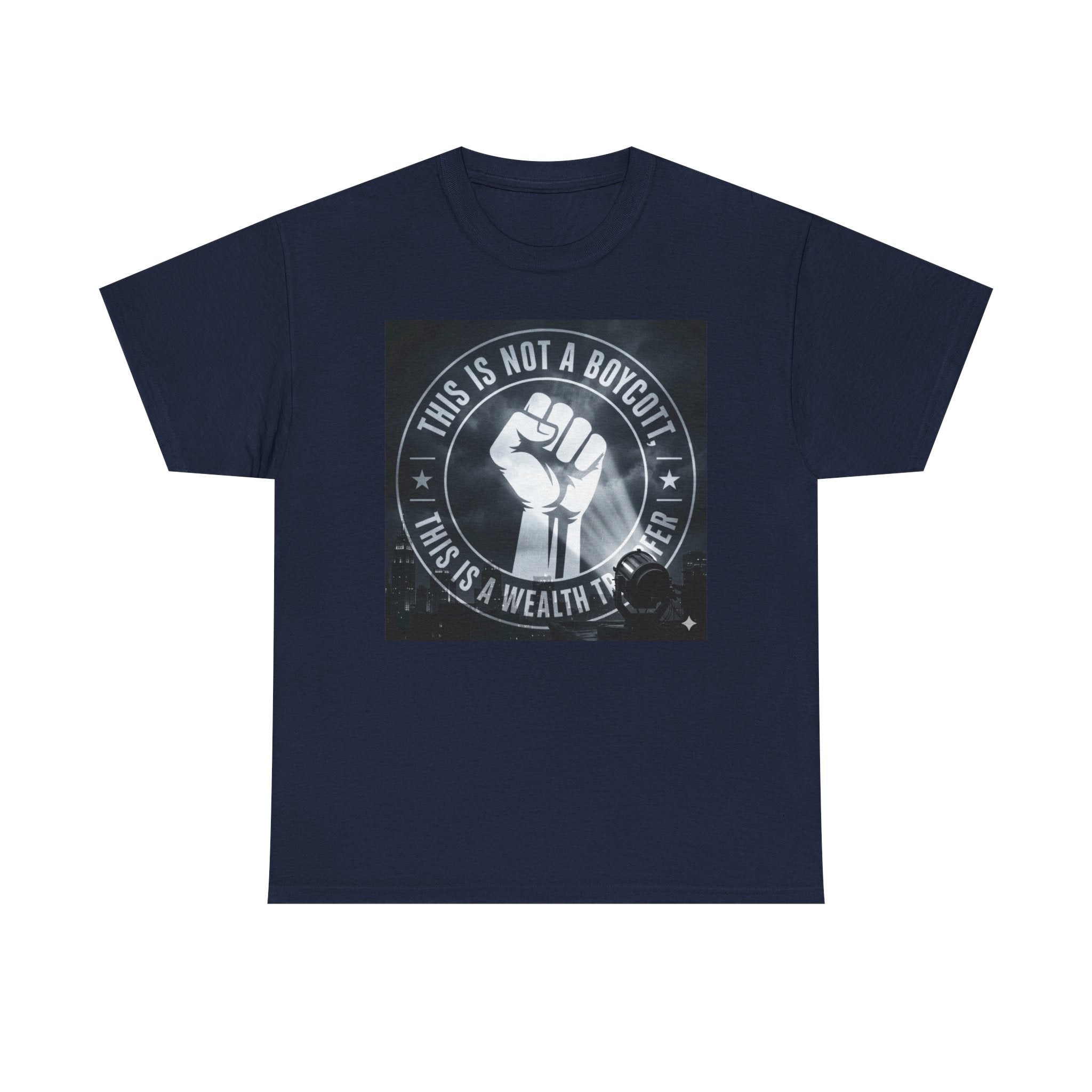 Pro-Union Fist T-Shirt — "This Is Not a Boycott, This Is a Wealth Transfer"