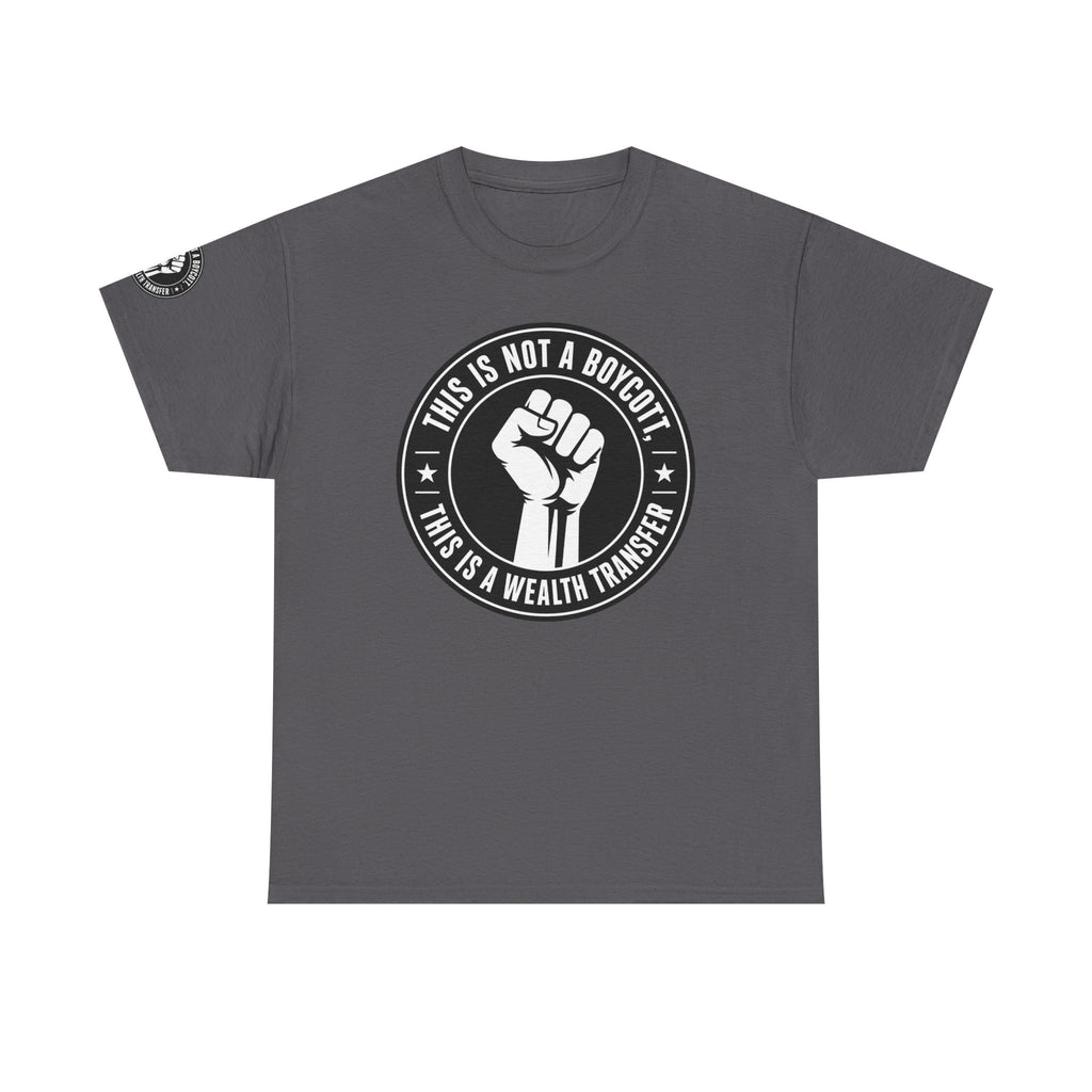 Political Protest Tee — “This Is Not a Boycott, This Is a Wealth Transfer” Shirt (Back: #InEveryLifetime)