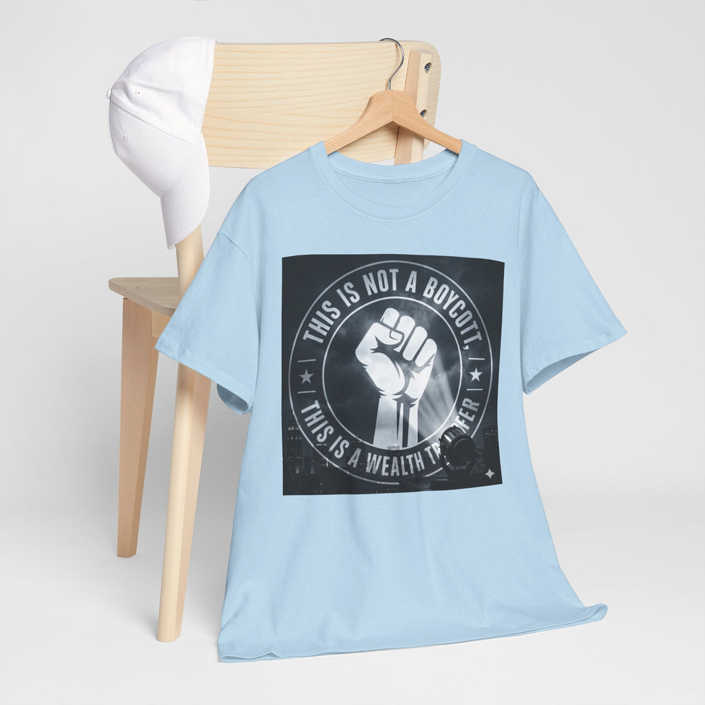 Pro-Union Fist T-Shirt — "This Is Not a Boycott, This Is a Wealth Transfer"