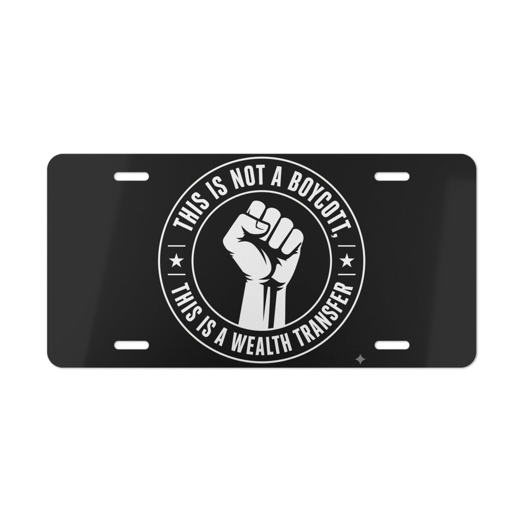 Vanity Plate - "This Is Not A Boycott, This Is A Wealth Transfer" Metal License Plate