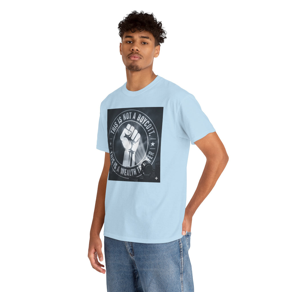 Pro-Union Fist T-Shirt — "This Is Not a Boycott, This Is a Wealth Transfer"