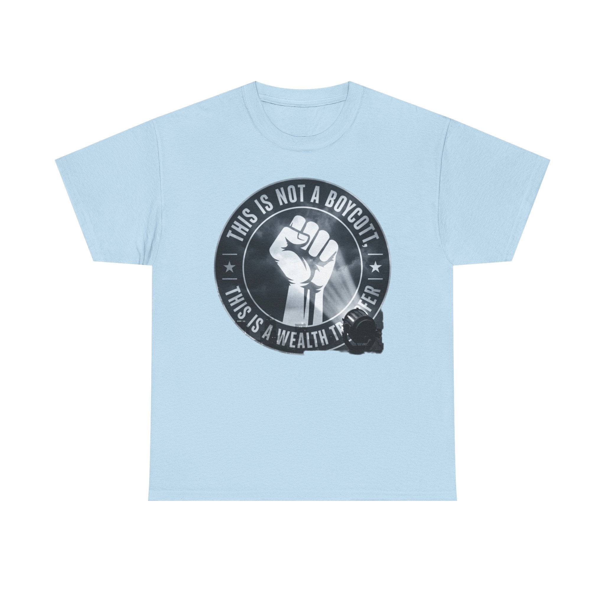 Pro-Union Fist T-Shirt — "This Is Not a Boycott, This Is a Wealth Transfer"