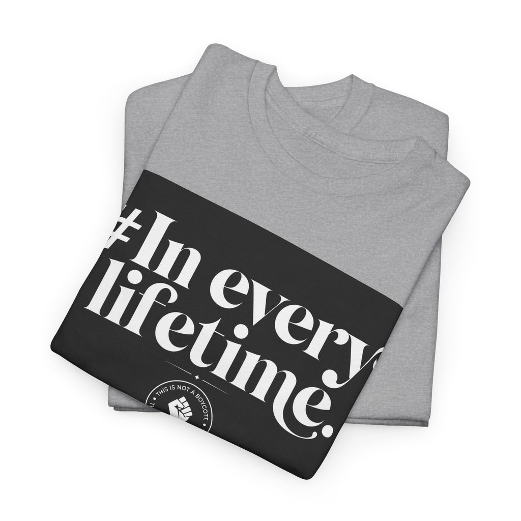 In Every Lifetime Tee — Social Justice Fist Graphic T-Shirt