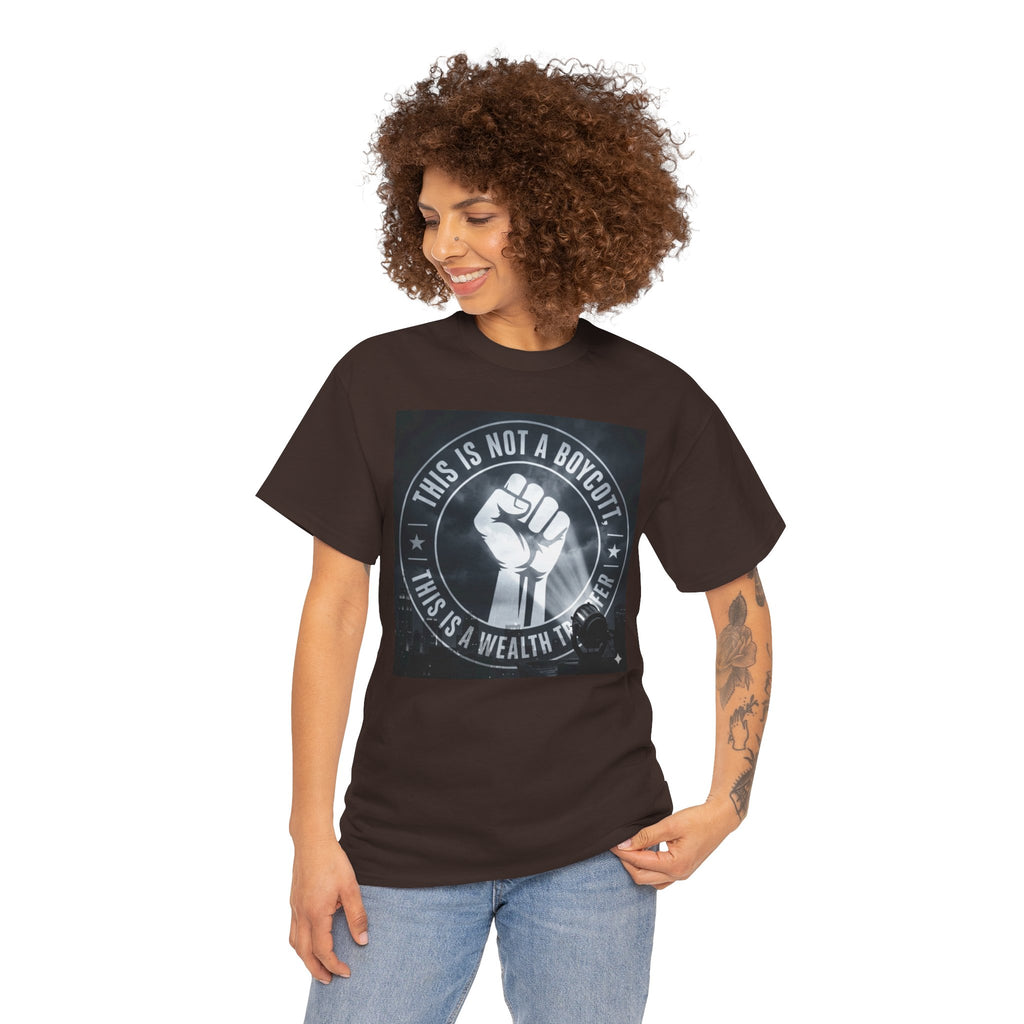 Pro-Union Fist T-Shirt — "This Is Not a Boycott, This Is a Wealth Transfer"