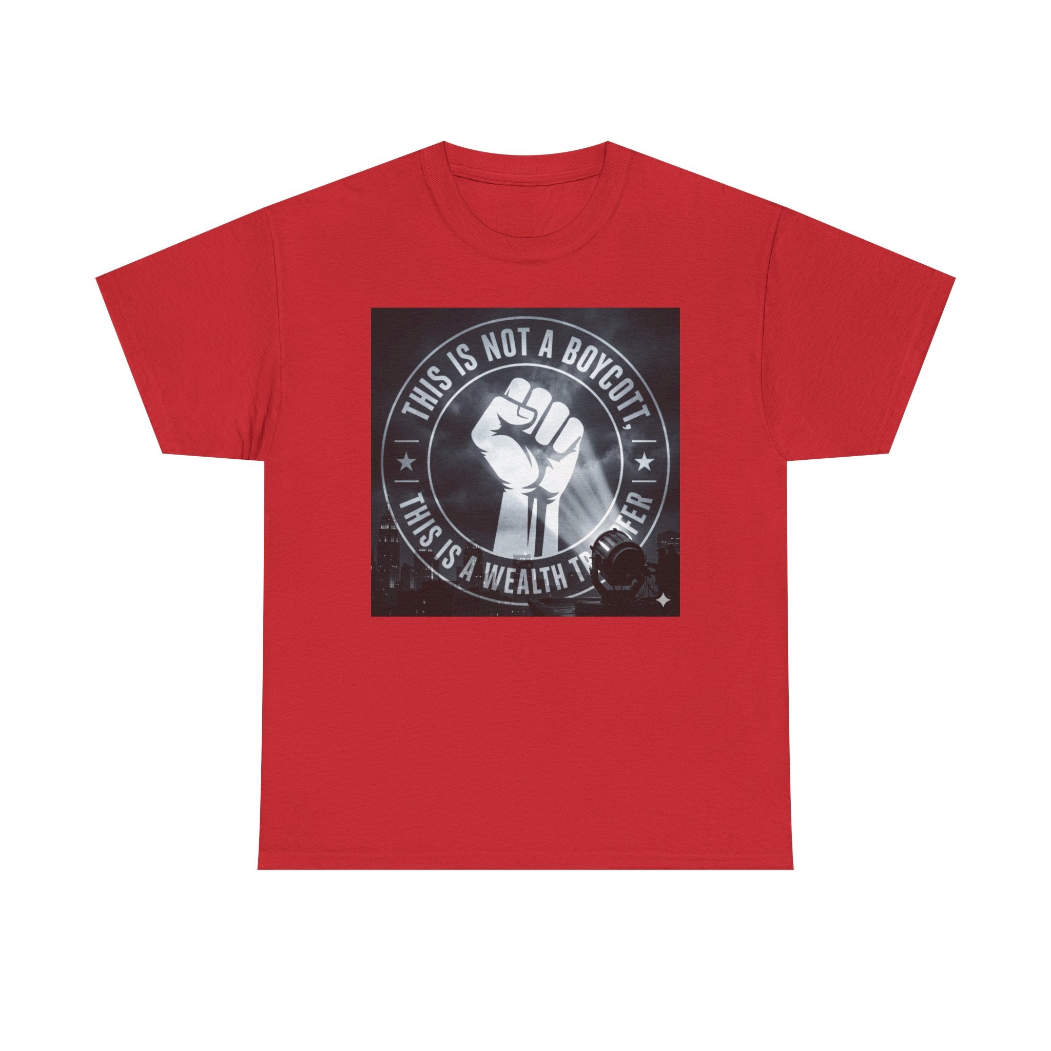 Pro-Union Fist T-Shirt — "This Is Not a Boycott, This Is a Wealth Transfer"