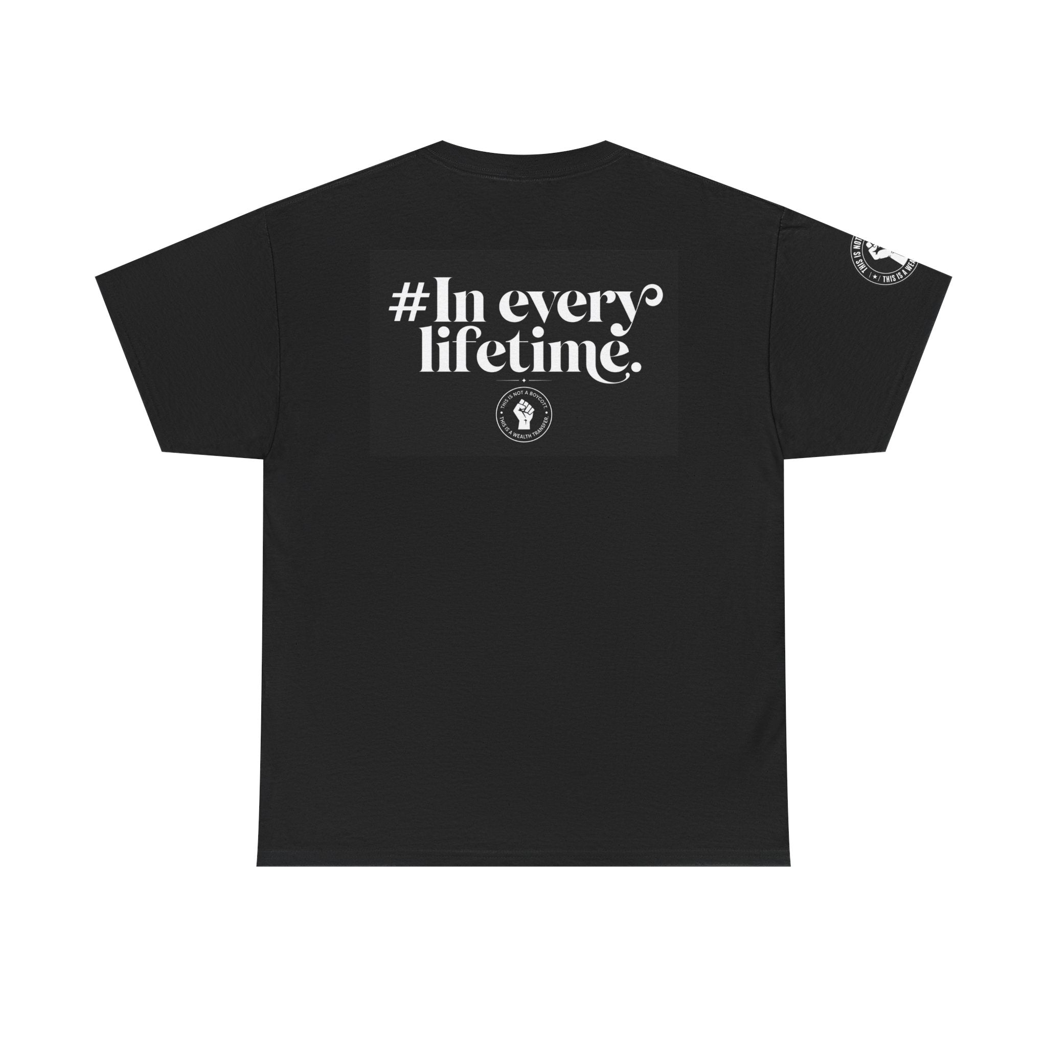 Political Protest Tee — “This Is Not a Boycott, This Is a Wealth Transfer” Shirt (Back: #InEveryLifetime)
