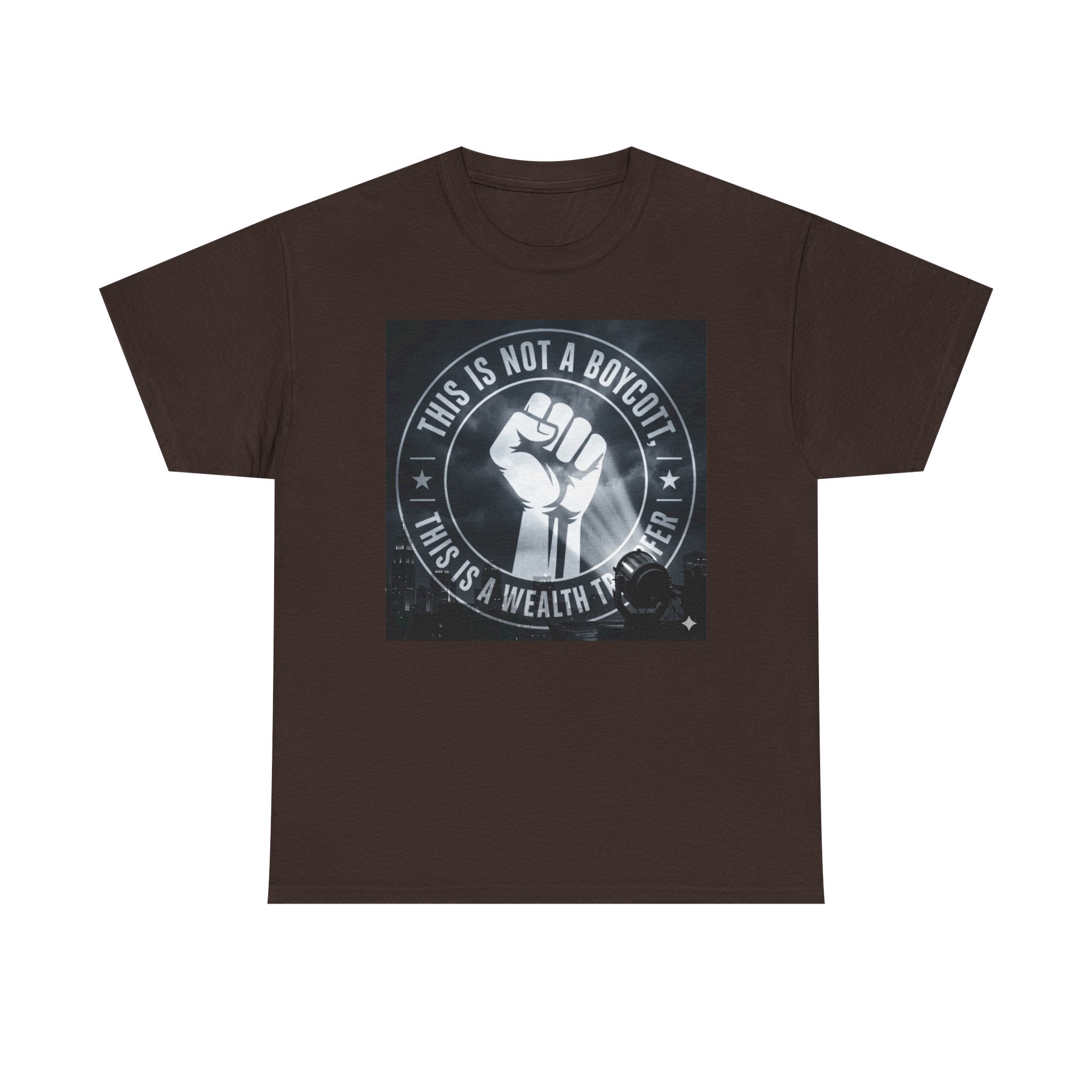 Pro-Union Fist T-Shirt — "This Is Not a Boycott, This Is a Wealth Transfer"