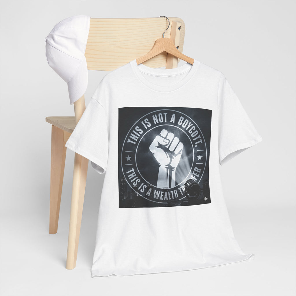 Pro-Union Fist T-Shirt — "This Is Not a Boycott, This Is a Wealth Transfer"