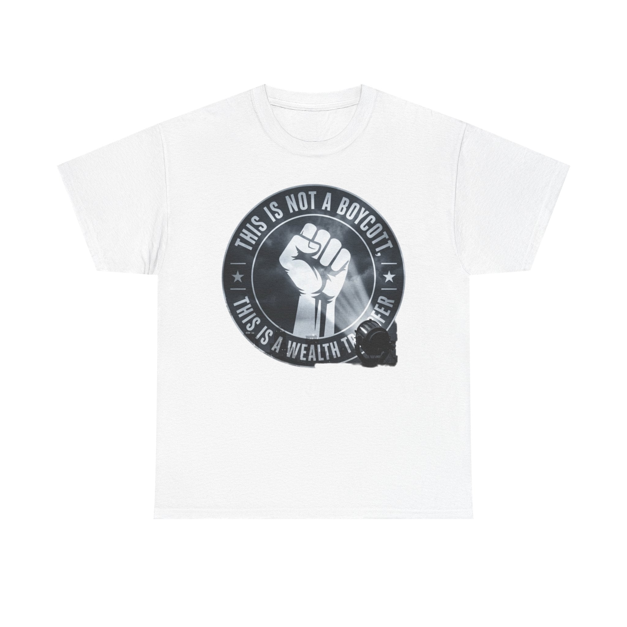 Pro-Union Fist T-Shirt — "This Is Not a Boycott, This Is a Wealth Transfer"