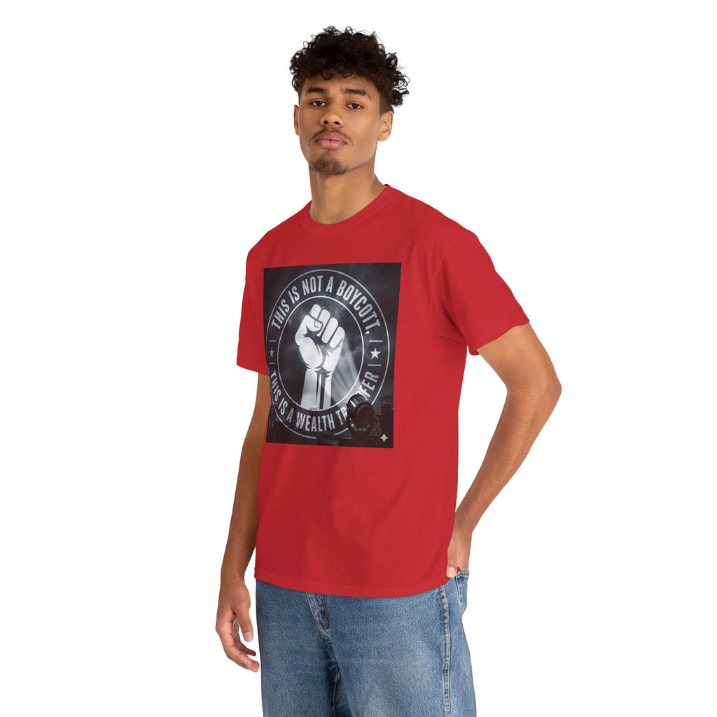 Pro-Union Fist T-Shirt — "This Is Not a Boycott, This Is a Wealth Transfer"