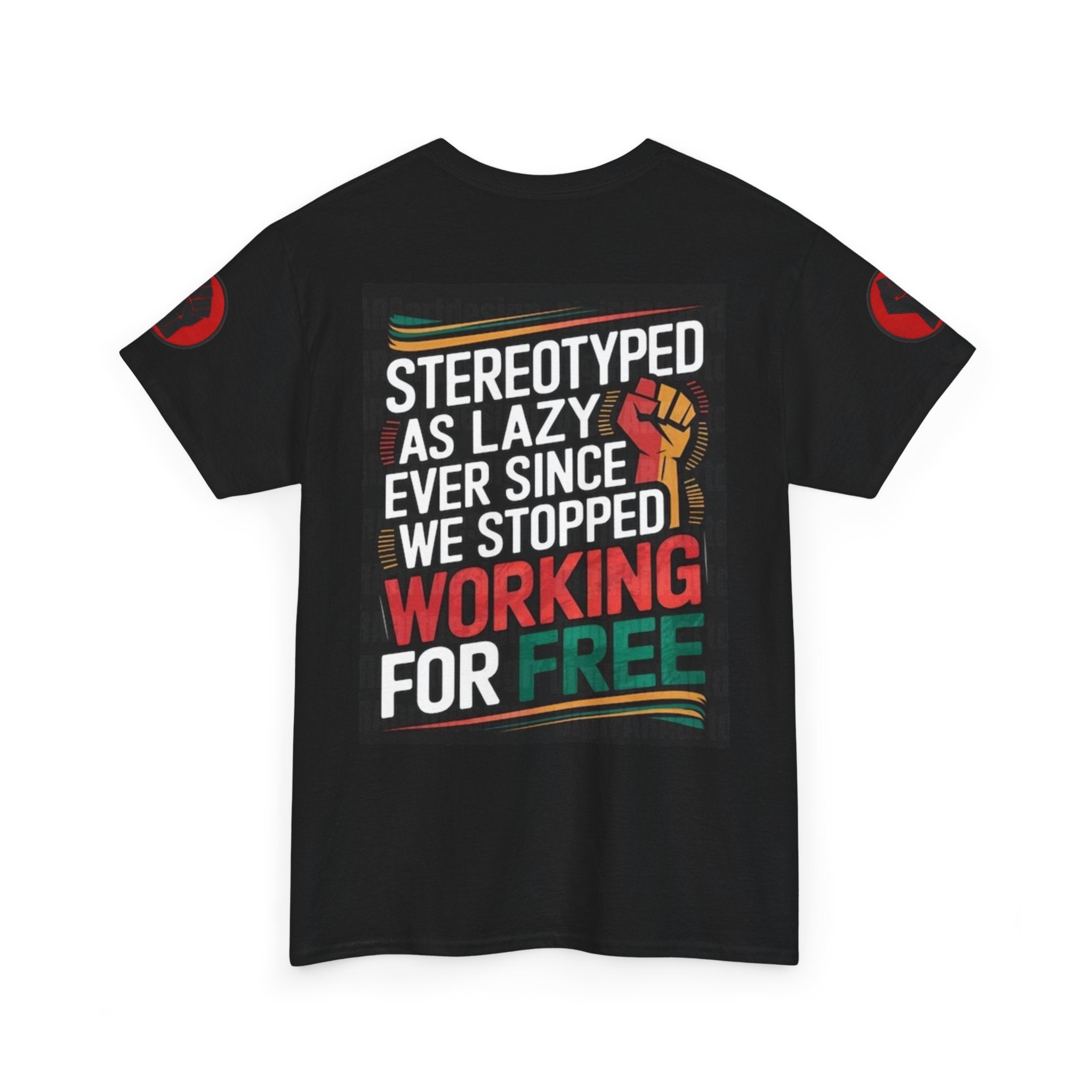 Pro-Worker Graphic Tee — “Stereotyped as Lazy… We Stopped Working for Free”