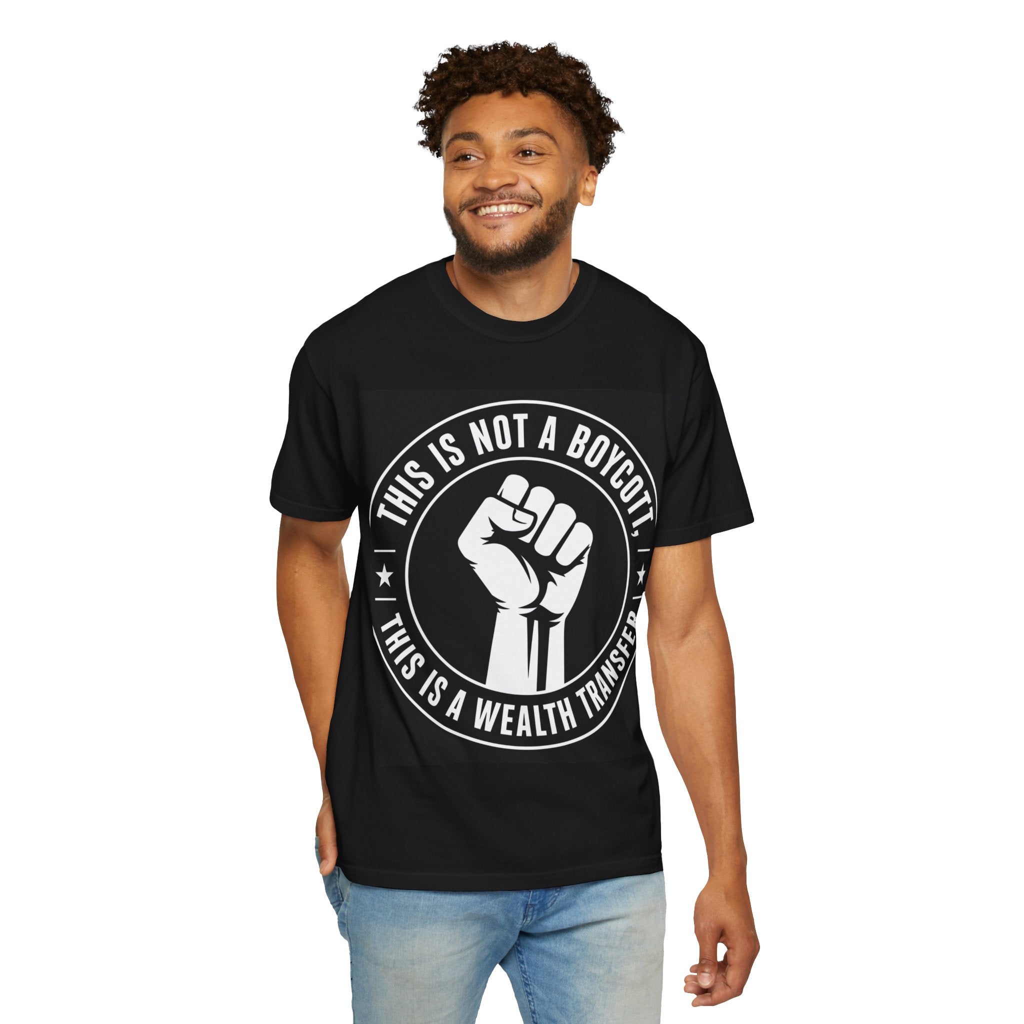 Protest Fist T-Shirt — "This Is Not A Boycott, This Is A Wealth Transfer"