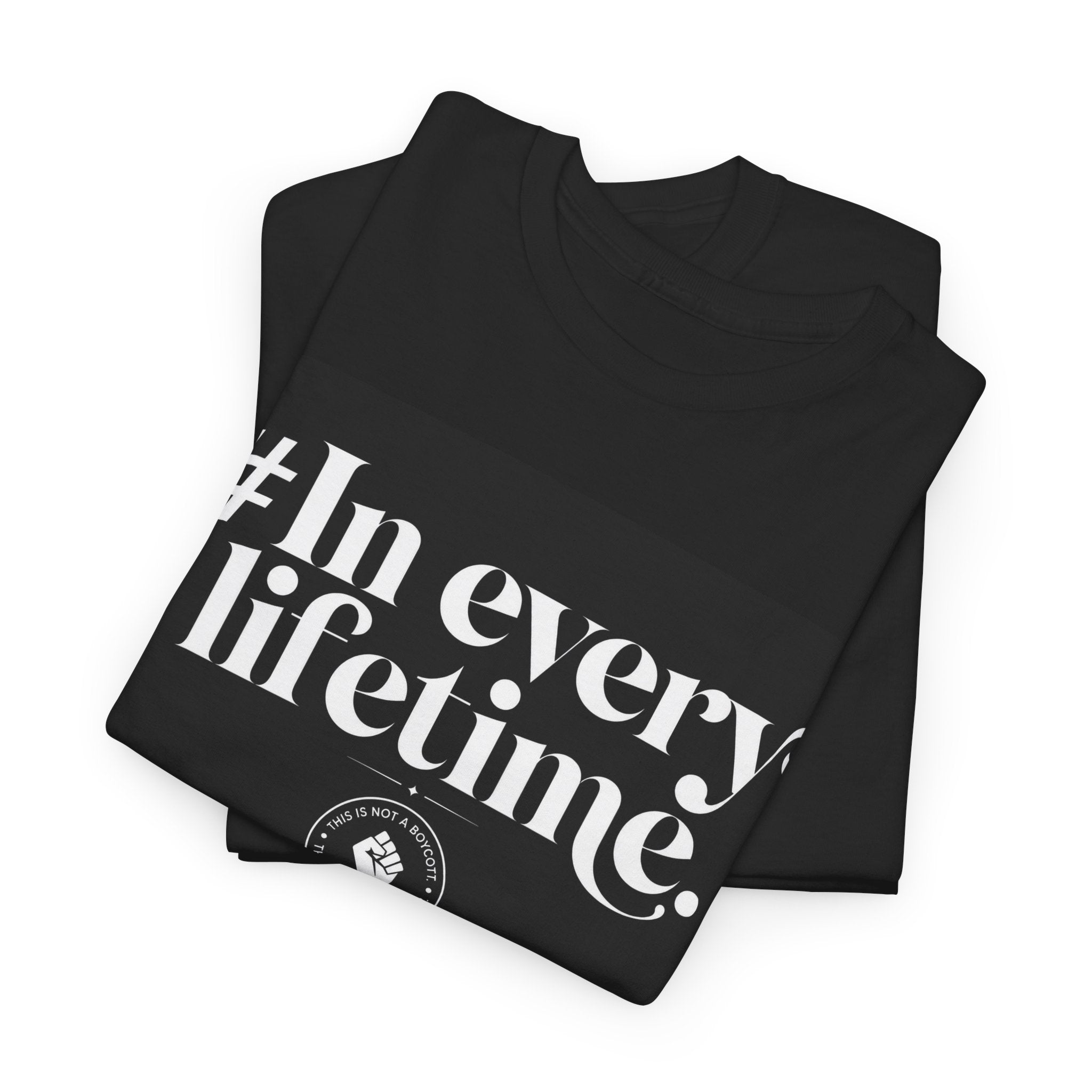 In Every Lifetime Tee — Social Justice Fist Graphic T-Shirt