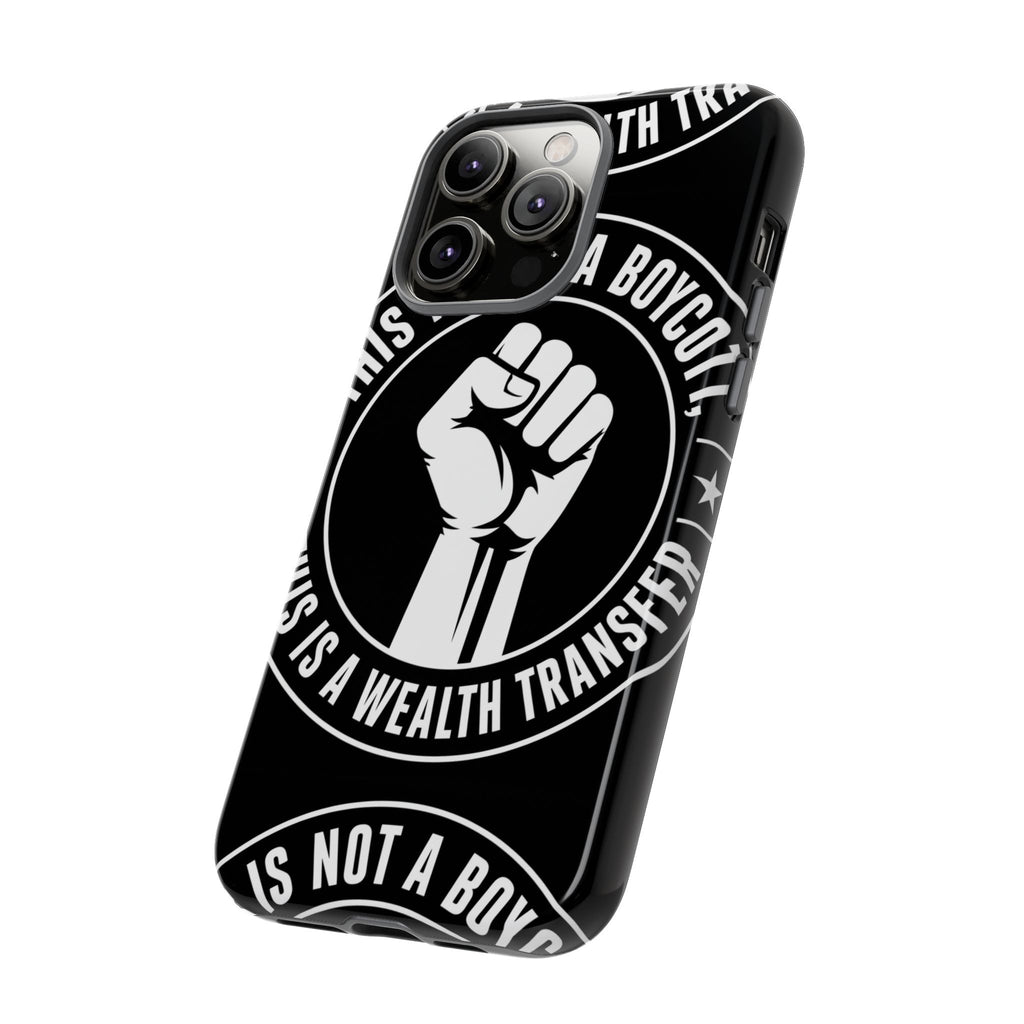 Tough Cases Phone Case — "This Is Not a Boycott, This Is a Wealth Transfer"