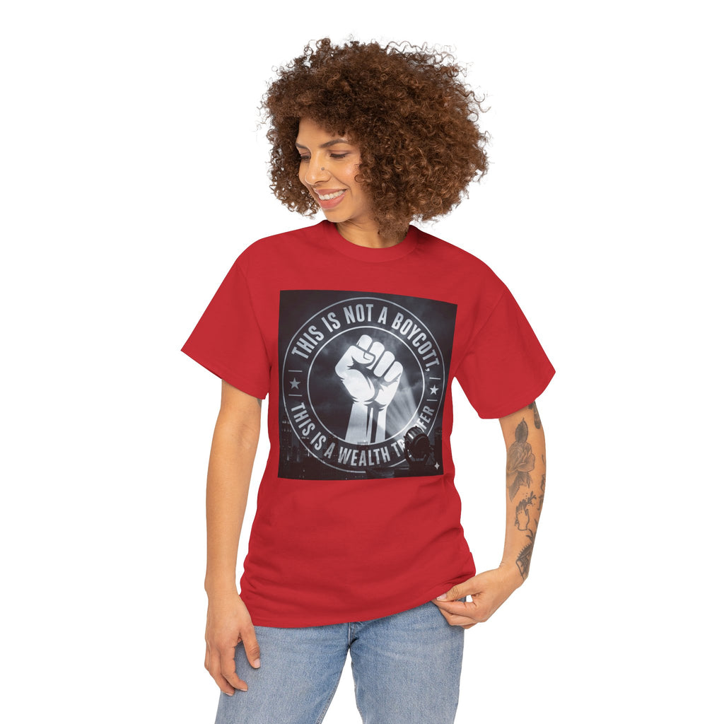 Pro-Union Fist T-Shirt — "This Is Not a Boycott, This Is a Wealth Transfer"