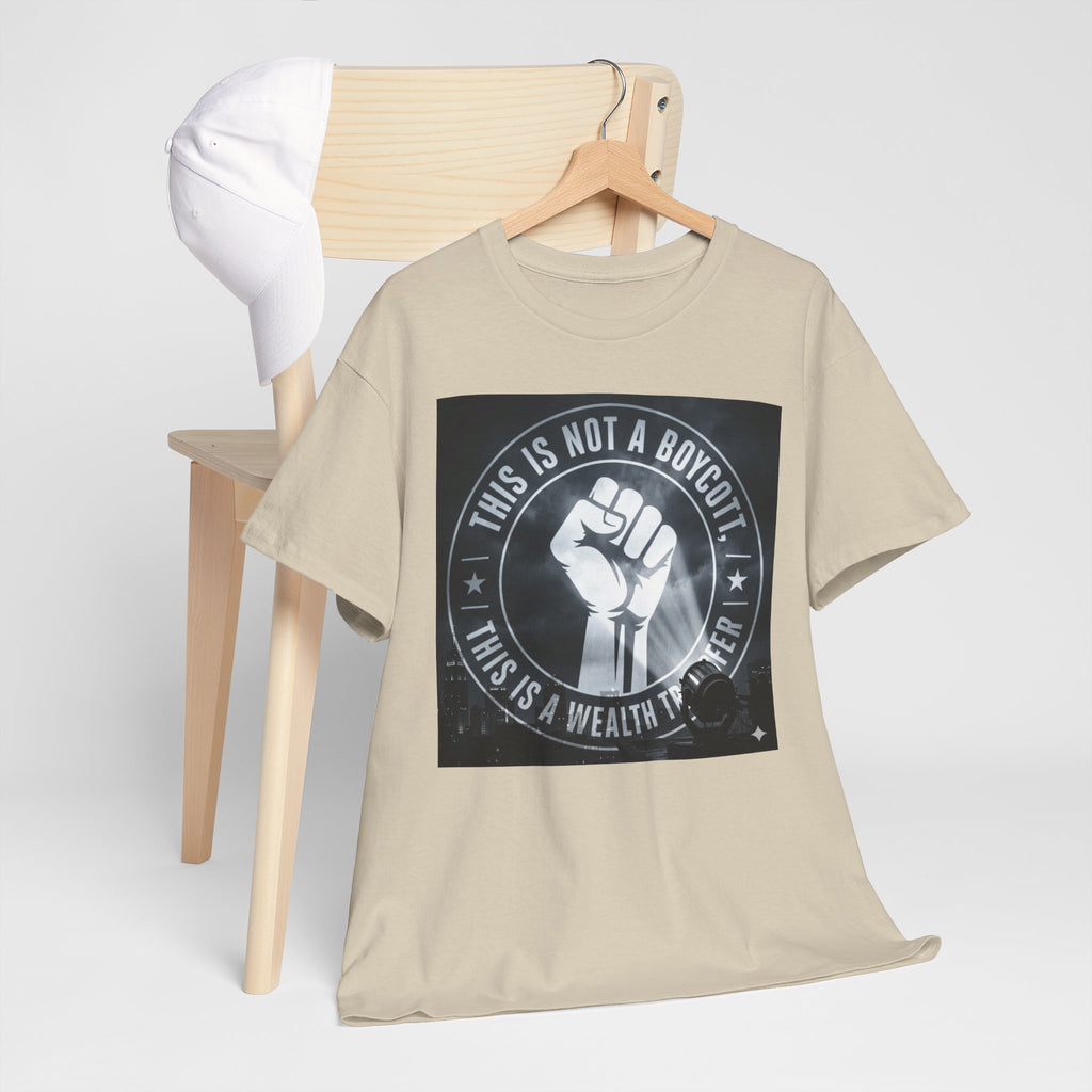 Pro-Union Fist T-Shirt — "This Is Not a Boycott, This Is a Wealth Transfer"