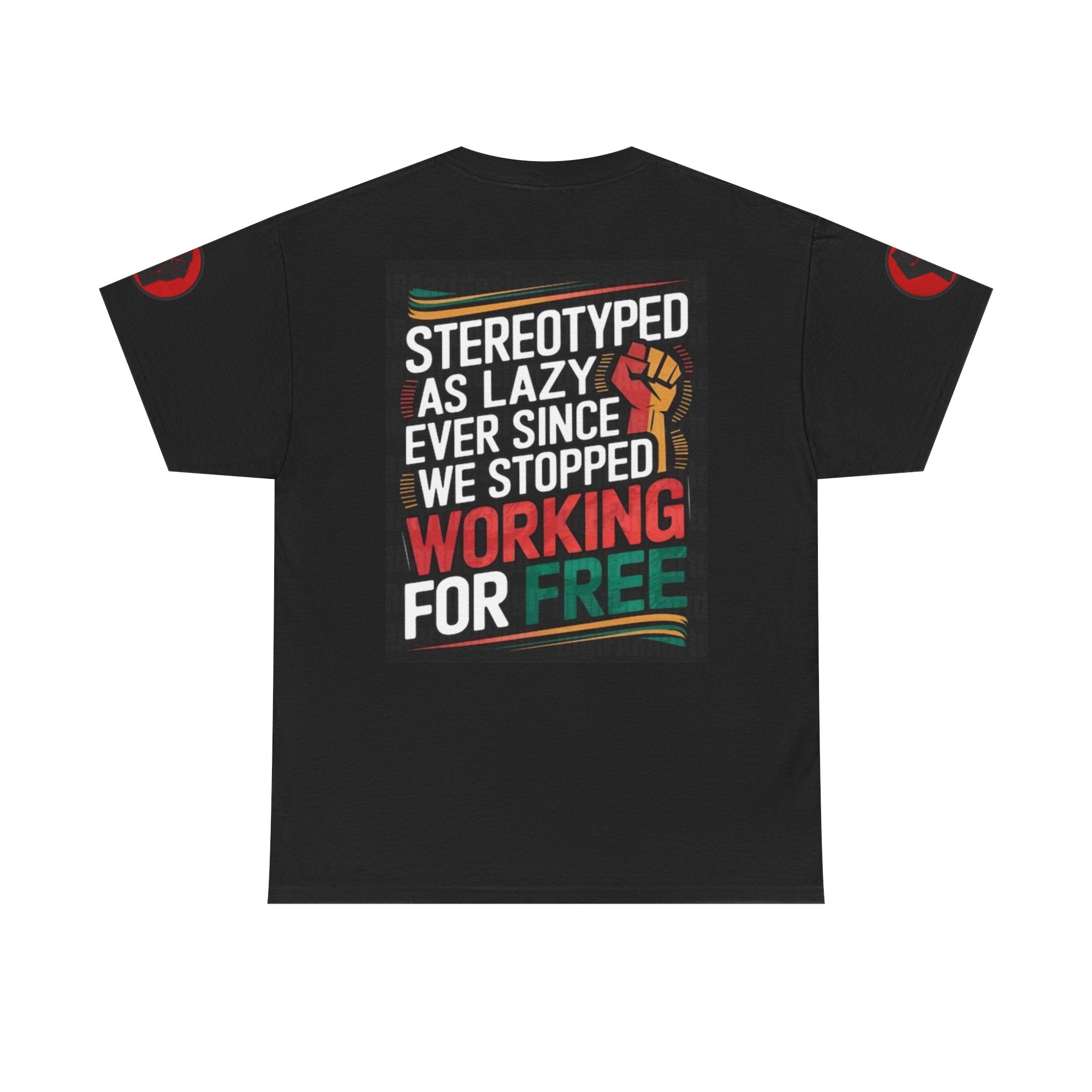Pro-Worker Graphic Tee — “Stereotyped as Lazy… We Stopped Working for Free”