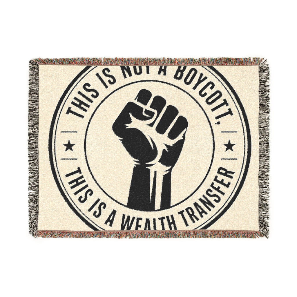Copy of Woven Blanket — "This Is Not A Boycott, This Is A Wealth Transfer" Statement Throw