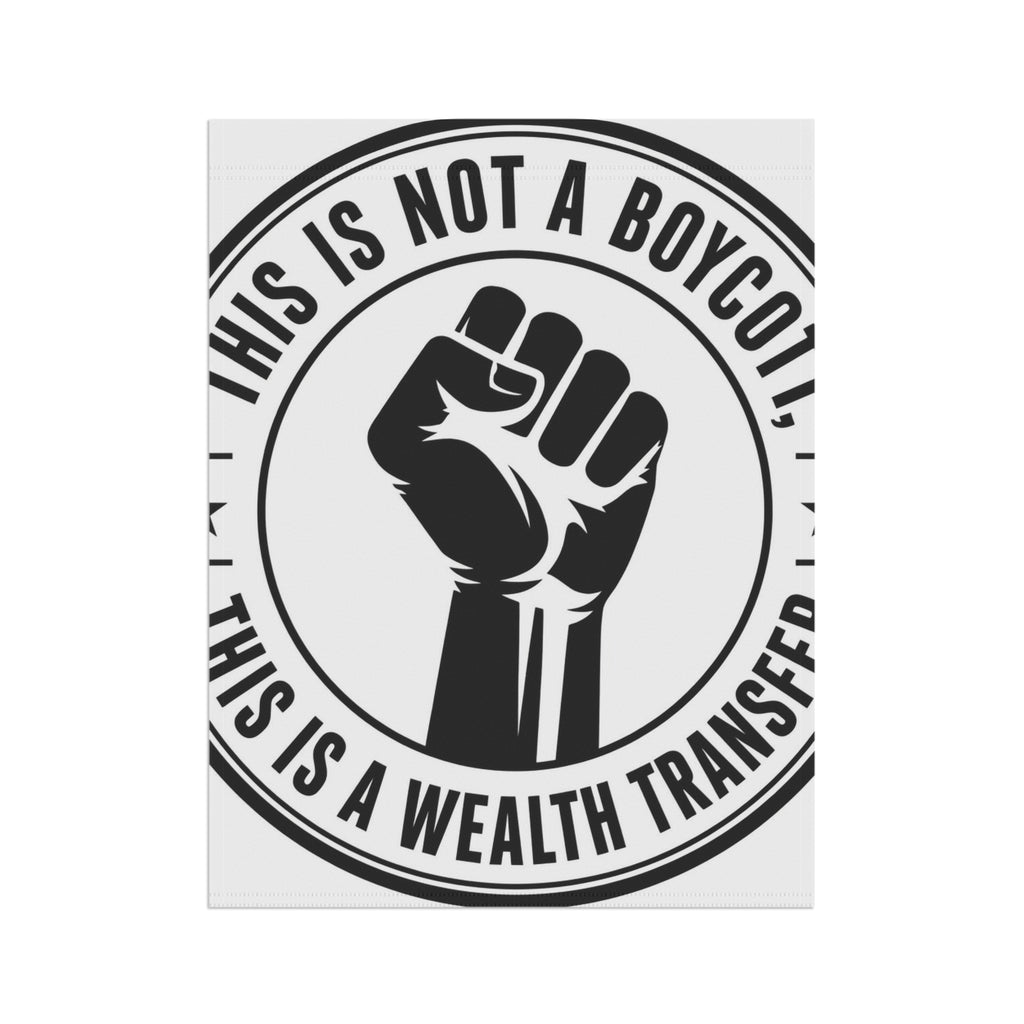 Copy of Garden Flag — "This Is Not a Boycott, This Is a Wealth Transfer" Raised Fist Banner