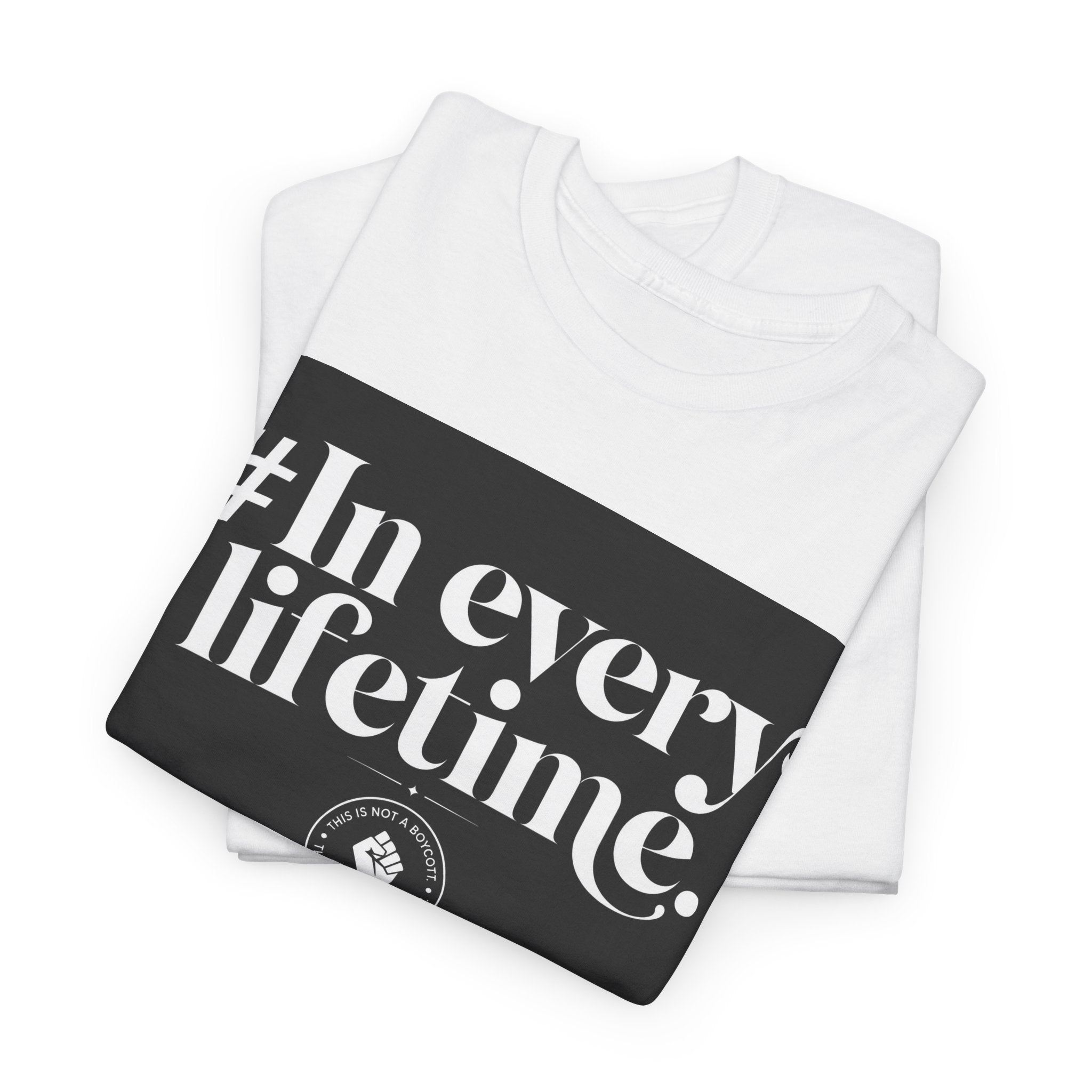In Every Lifetime Tee — Social Justice Fist Graphic T-Shirt