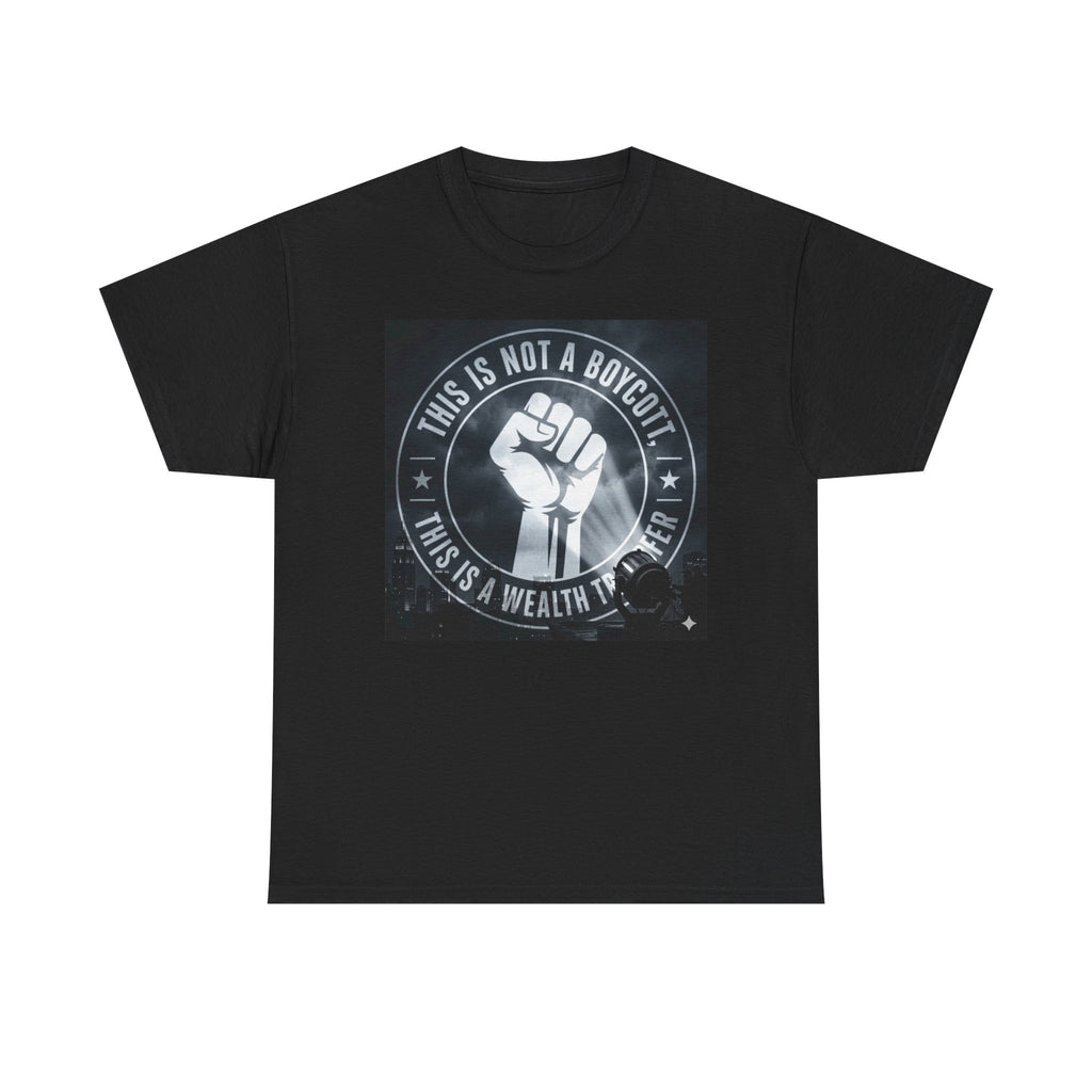 Pro-Union Fist T-Shirt — "This Is Not a Boycott, This Is a Wealth Transfer"