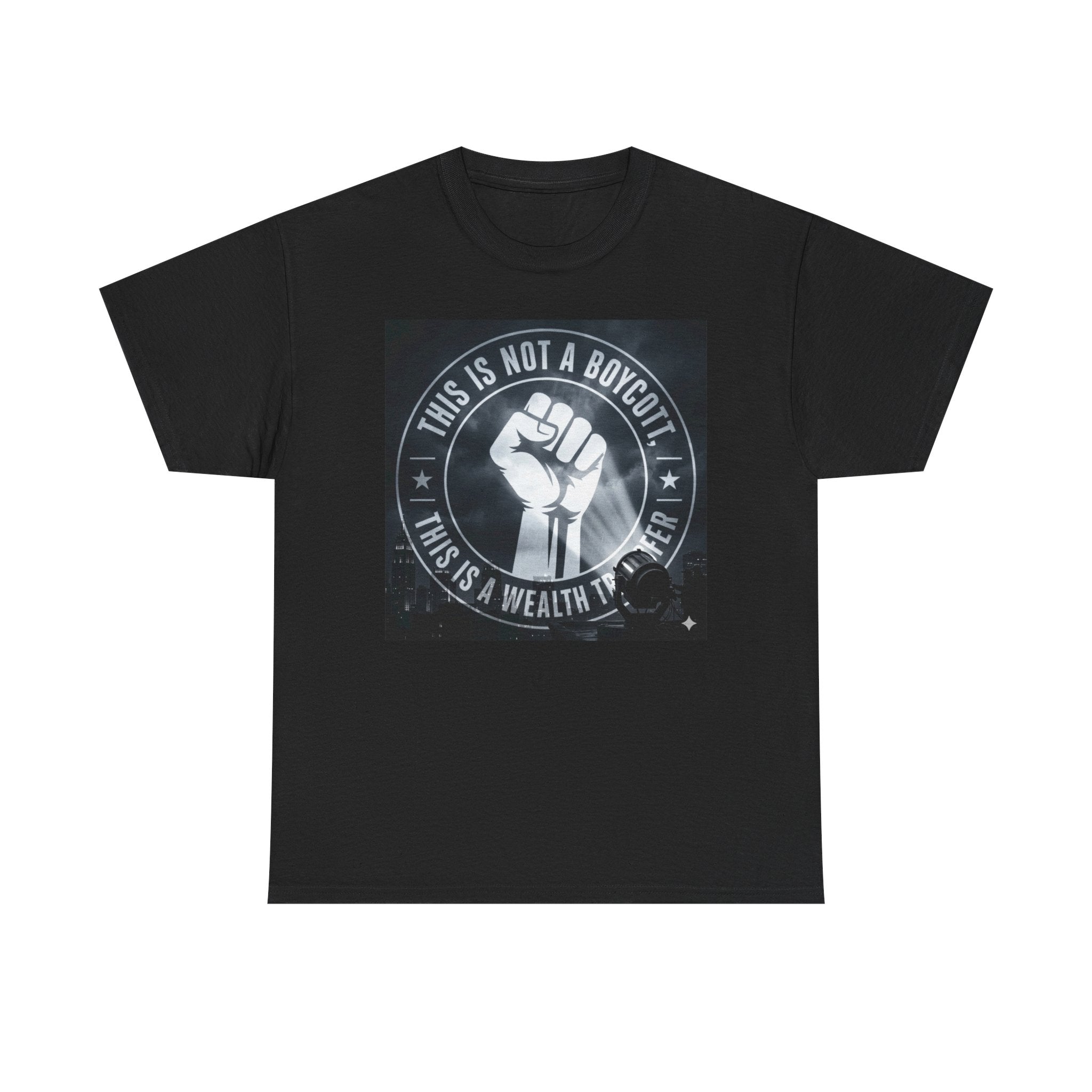 Pro-Union Fist T-Shirt — "This Is Not a Boycott, This Is a Wealth Transfer"