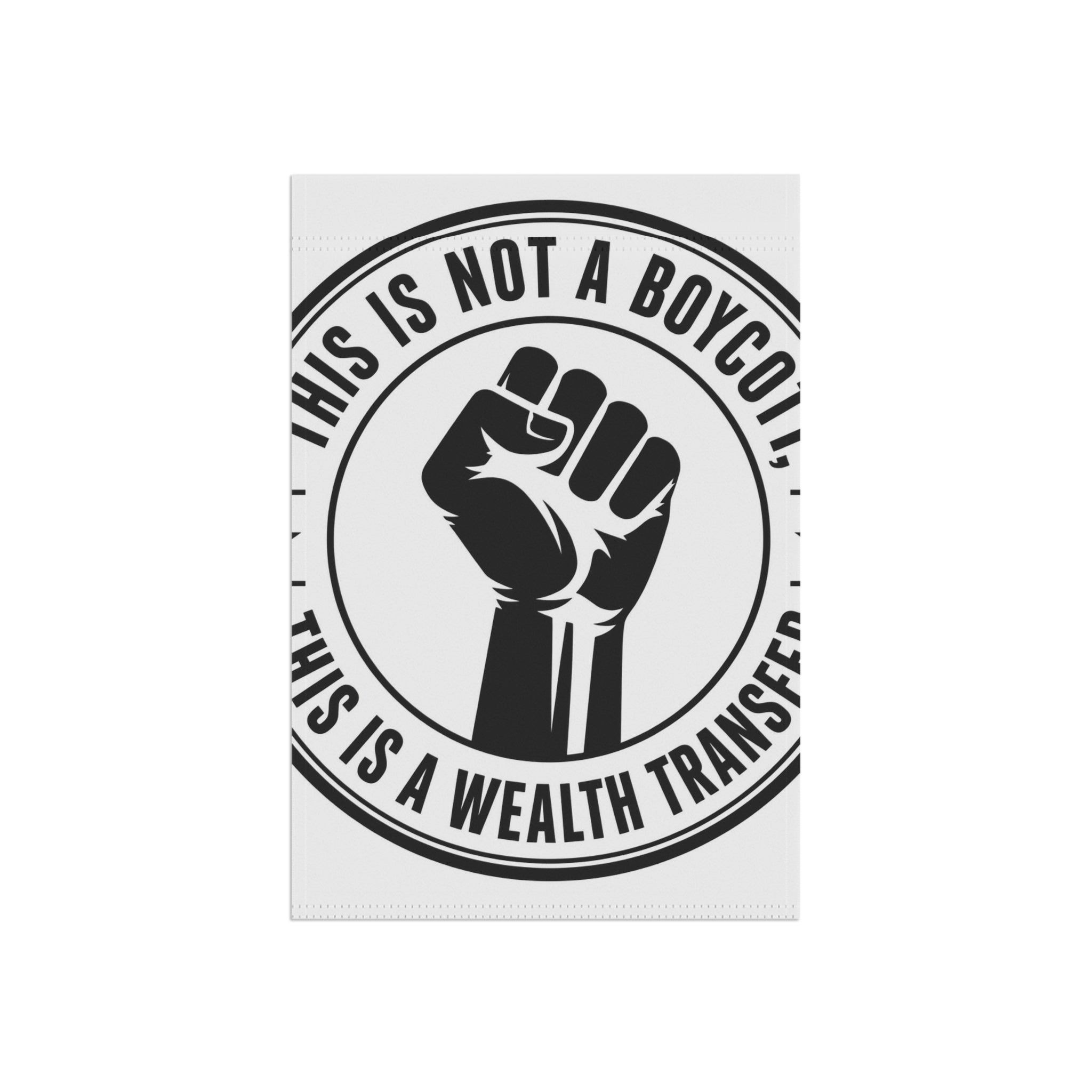 Copy of Garden Flag — "This Is Not a Boycott, This Is a Wealth Transfer" Raised Fist Banner