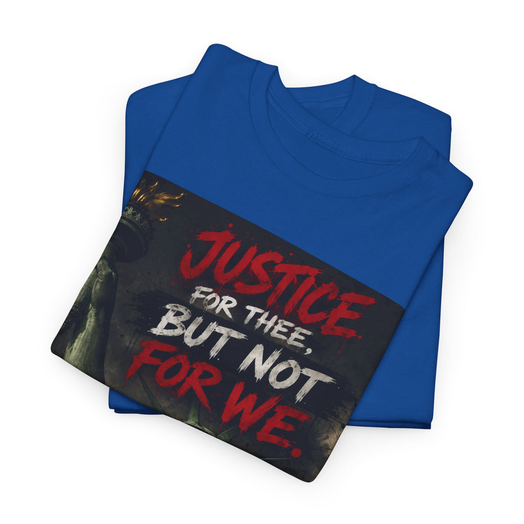Protest Justice T-Shirt — “Justice For Thee, But Not For We” Graphic Tee