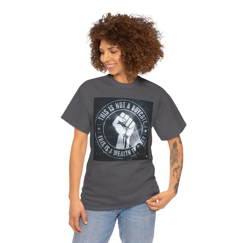 Pro-Union Fist T-Shirt — "This Is Not a Boycott, This Is a Wealth Transfer"