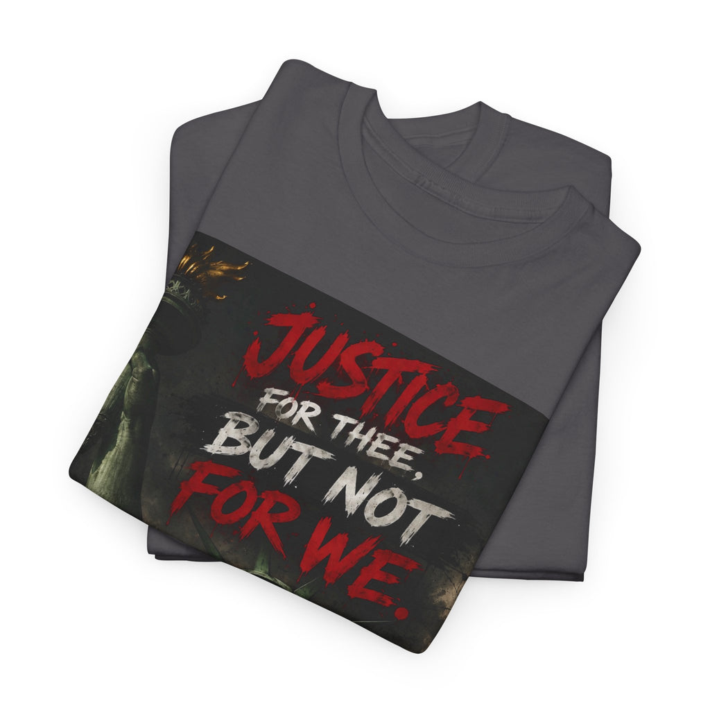Protest Justice T-Shirt — “Justice For Thee, But Not For We” Graphic Tee