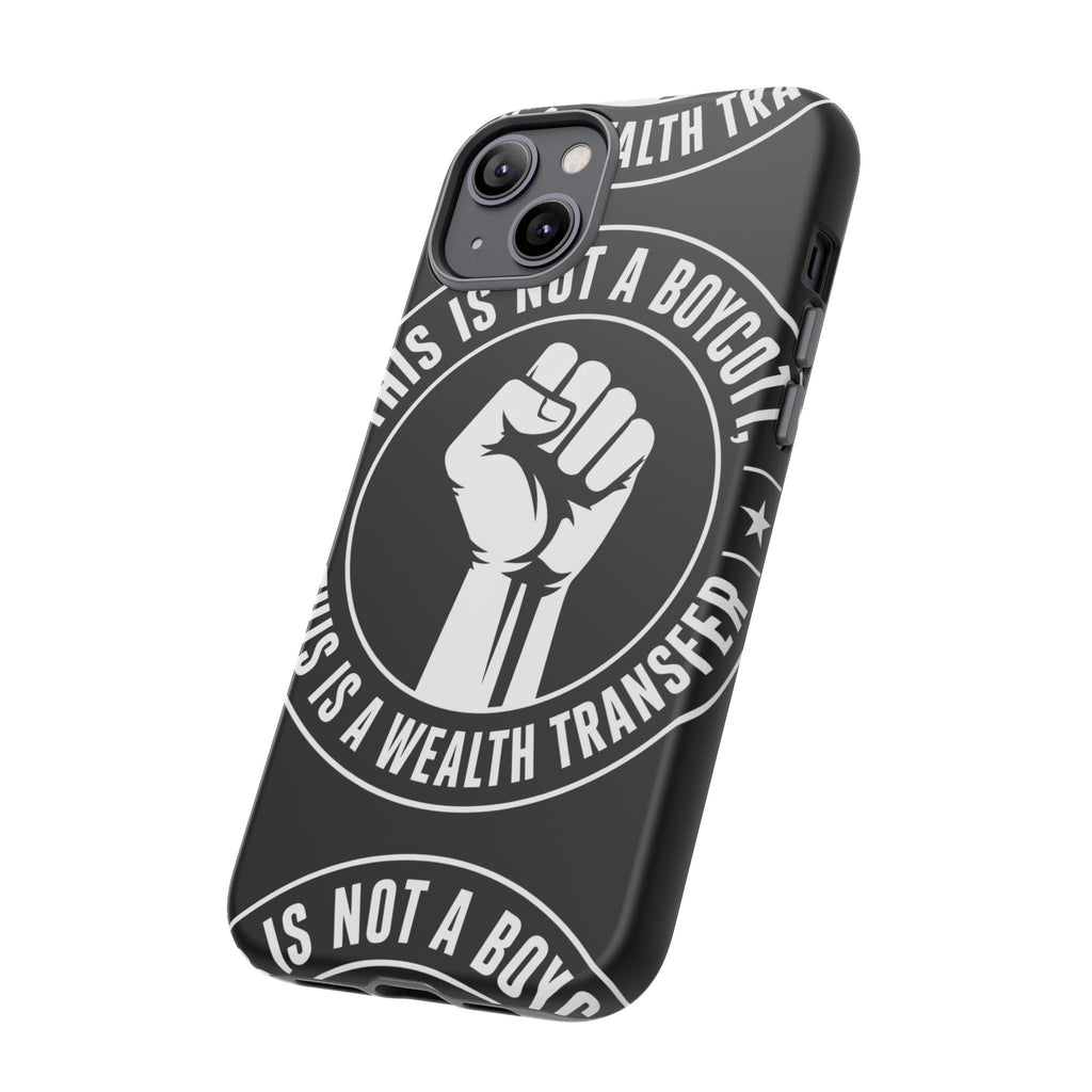 Tough Cases Phone Case — "This Is Not a Boycott, This Is a Wealth Transfer"