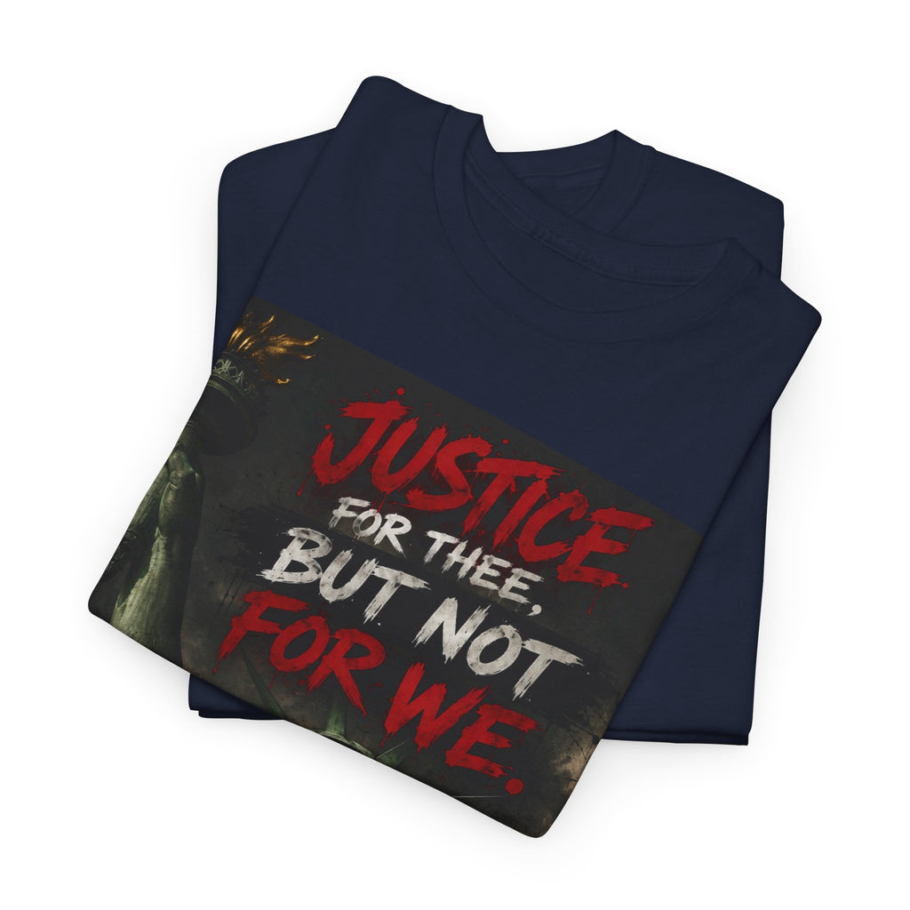 Protest Justice T-Shirt — “Justice For Thee, But Not For We” Graphic Tee