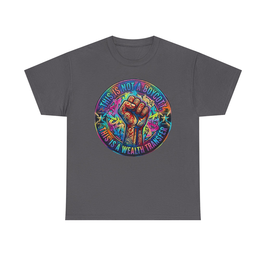 Fist of Strength Graphic Tee — “This Is Not A Boycott, This Is A Wealth Transfer”