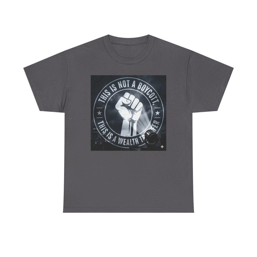 Pro-Union Fist T-Shirt — "This Is Not a Boycott, This Is a Wealth Transfer"