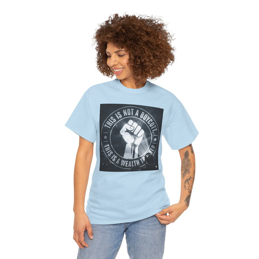 Pro-Union Fist T-Shirt — "This Is Not a Boycott, This Is a Wealth Transfer"