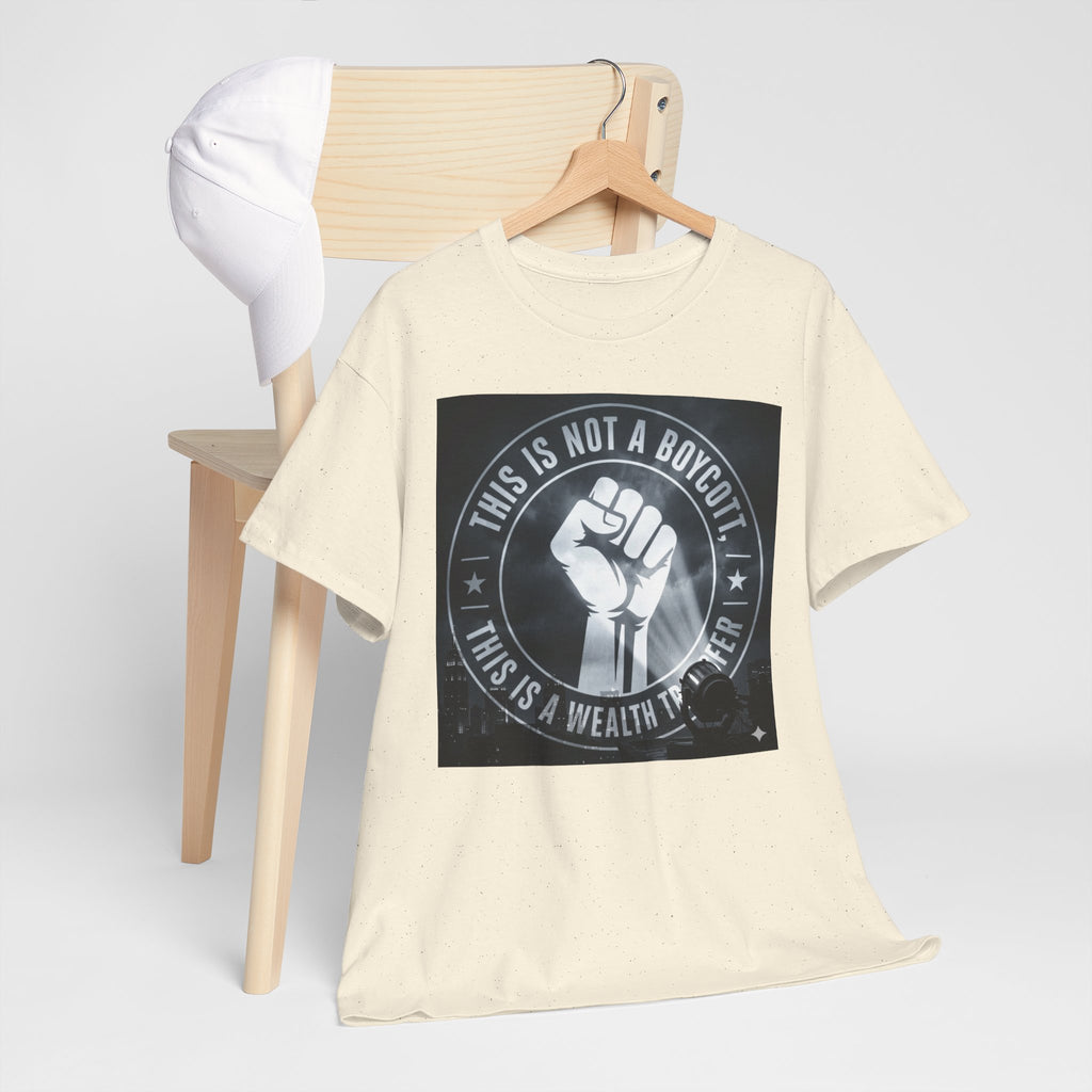 Pro-Union Fist T-Shirt — "This Is Not a Boycott, This Is a Wealth Transfer"