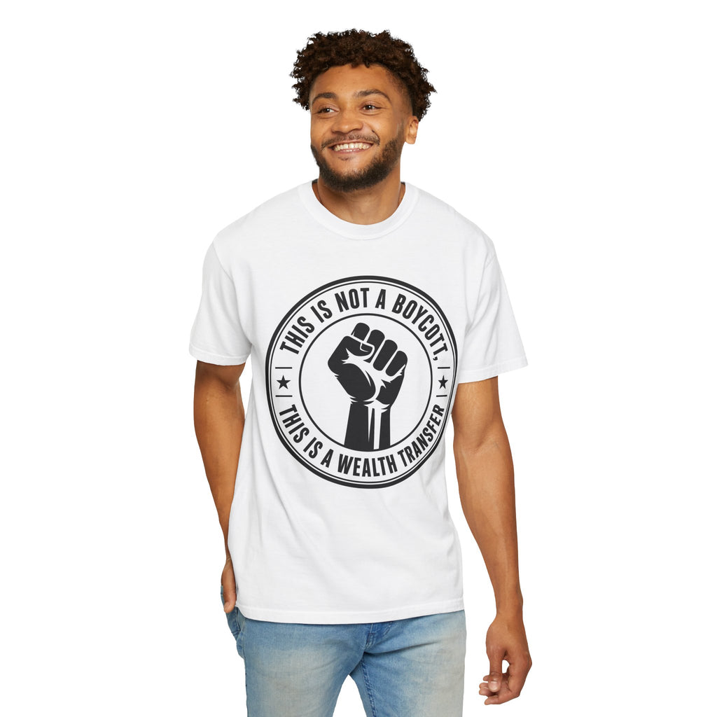 Copy of Protest Fist T-Shirt — "This Is Not A Boycott, This Is A Wealth Transfer"