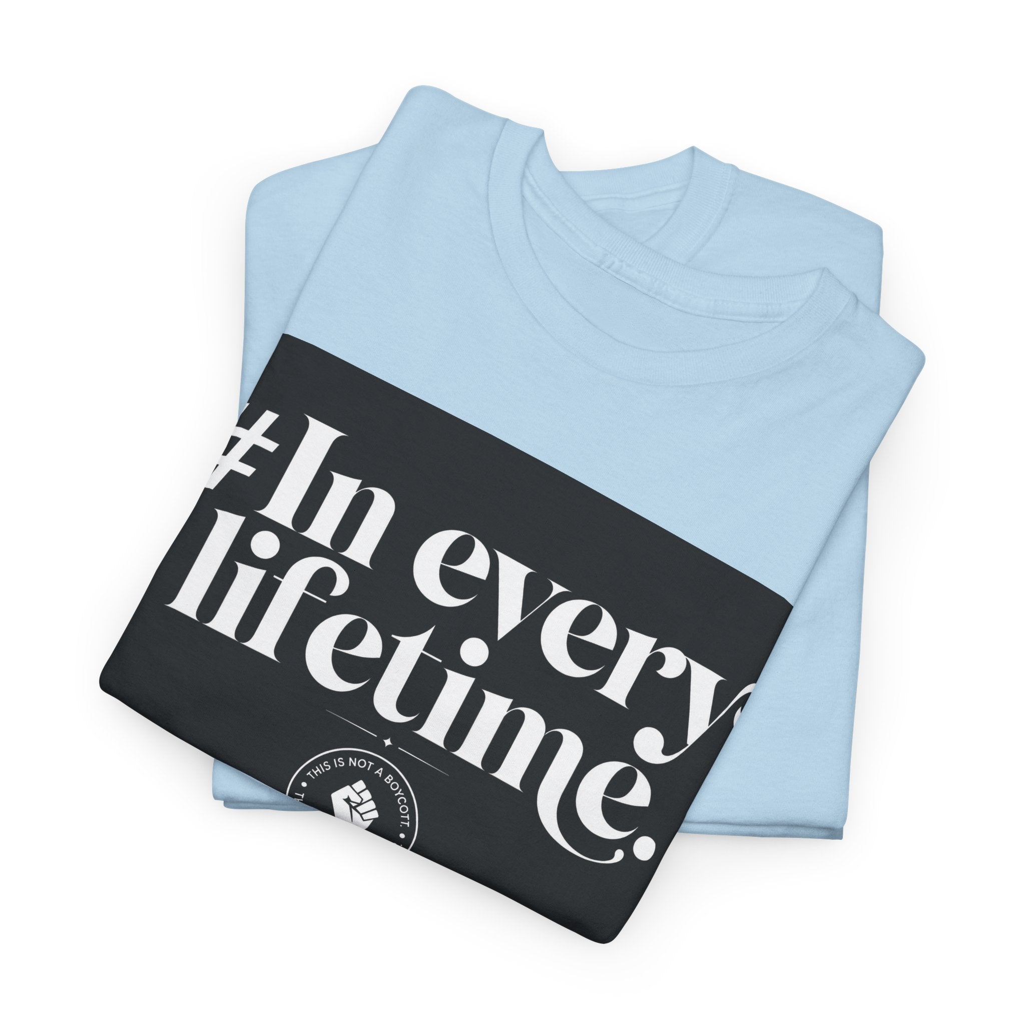 In Every Lifetime Tee — Social Justice Fist Graphic T-Shirt